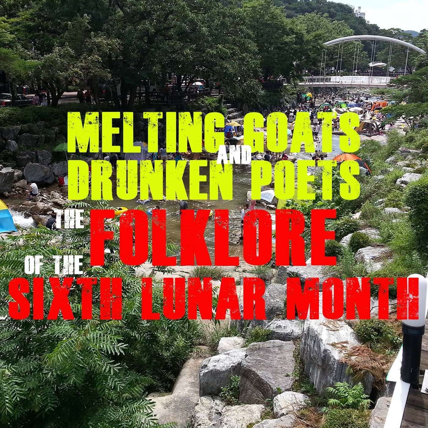 Melting Goats and Drunken Poets: The Folklore of the Sixth Lunar Month