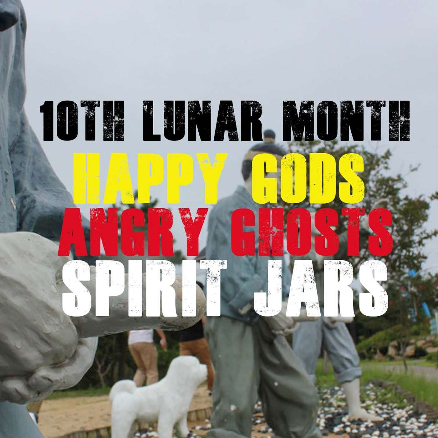 Happy Gods, Angry Ghosts, & Spirit Jars:  The Folklore of the Tenth Lunar Month