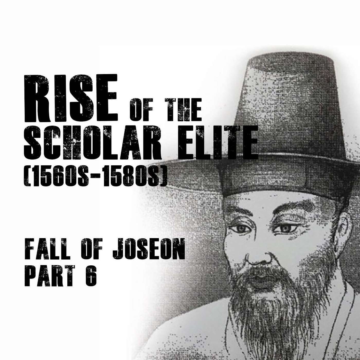 Rise of the Scholar Elite (1560s-1580s) | Fall of Joseon, part 6