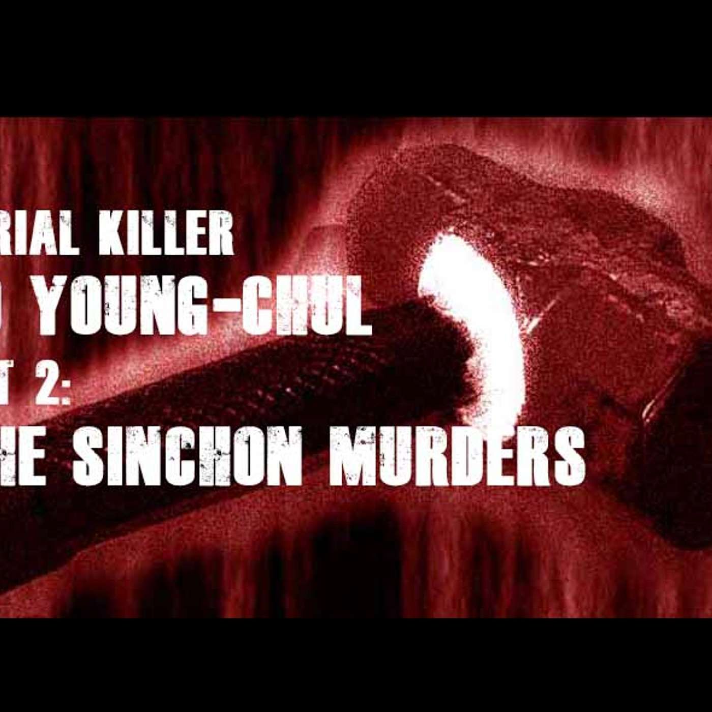 Serial Killer Yoo Young-Chul, part 2: The Sinchon Murders