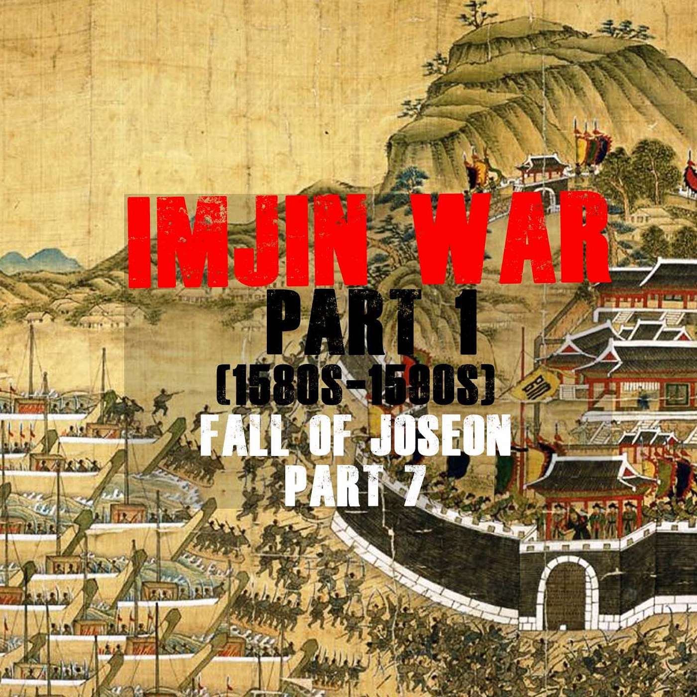 Imjin War, part 1 | Fall of Joseon, part 7