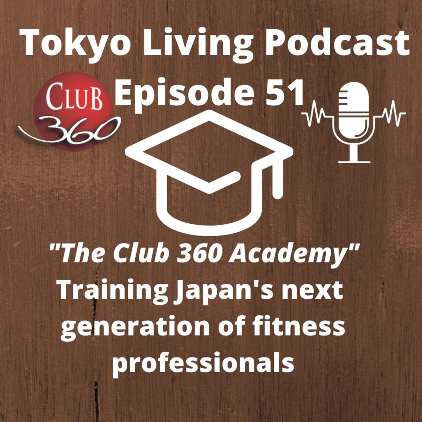 Tokyo Living Podcast Episode 51 - The Club 360 Academy: Scaling the Impact of Health and Fitness in Japan episode artwork