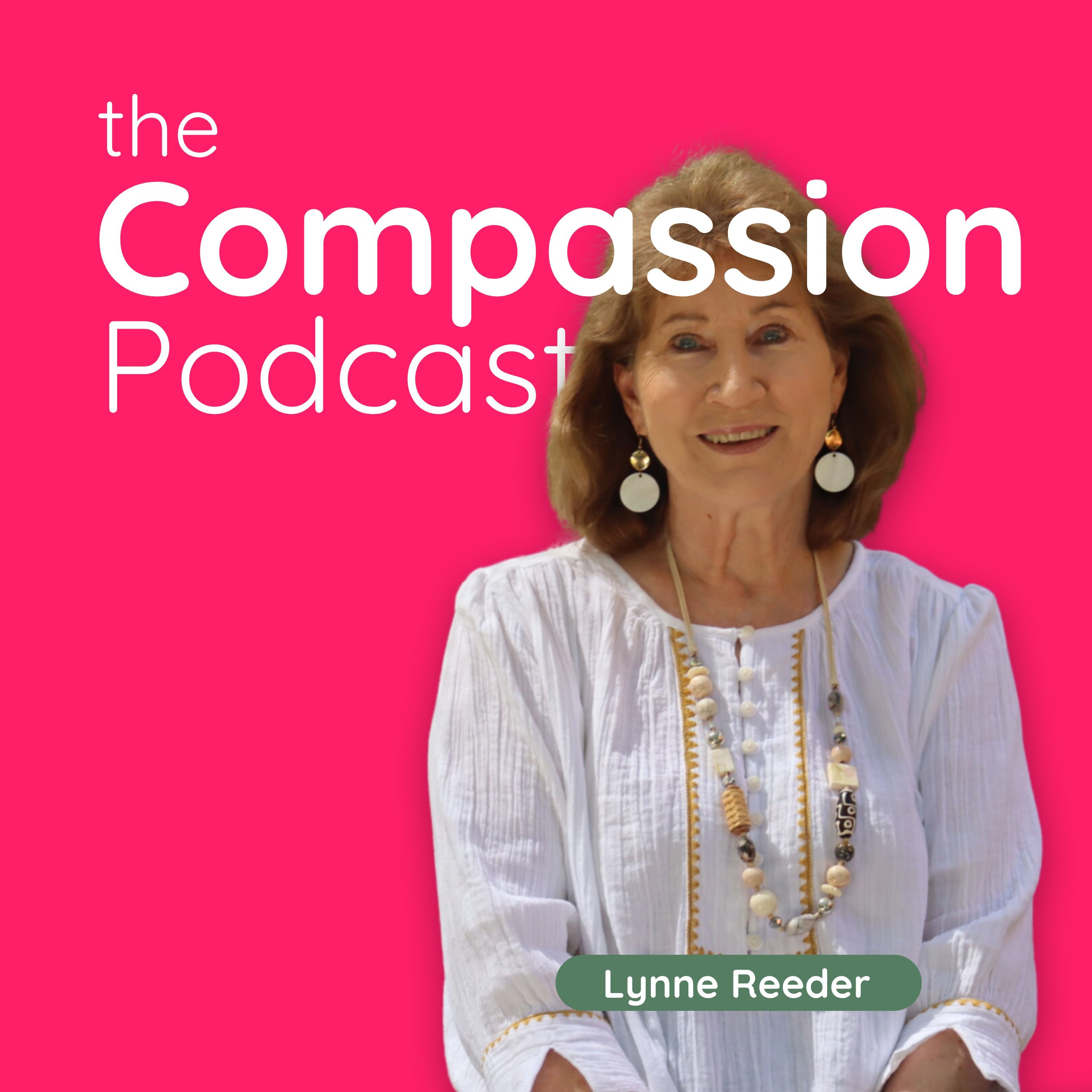 Cultivating Compassion from local initiatives to global impact - with Dr. Lynn Reeder