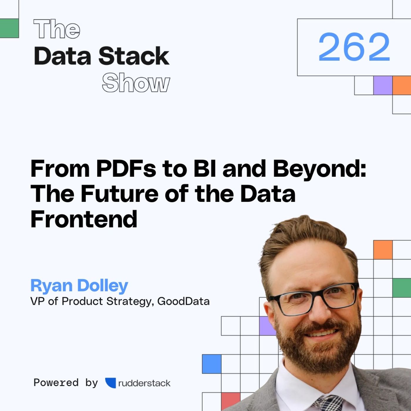 262: From PDFs to BI and Beyond: The Future of the Data Frontend with Ryan Dolley of GoodData