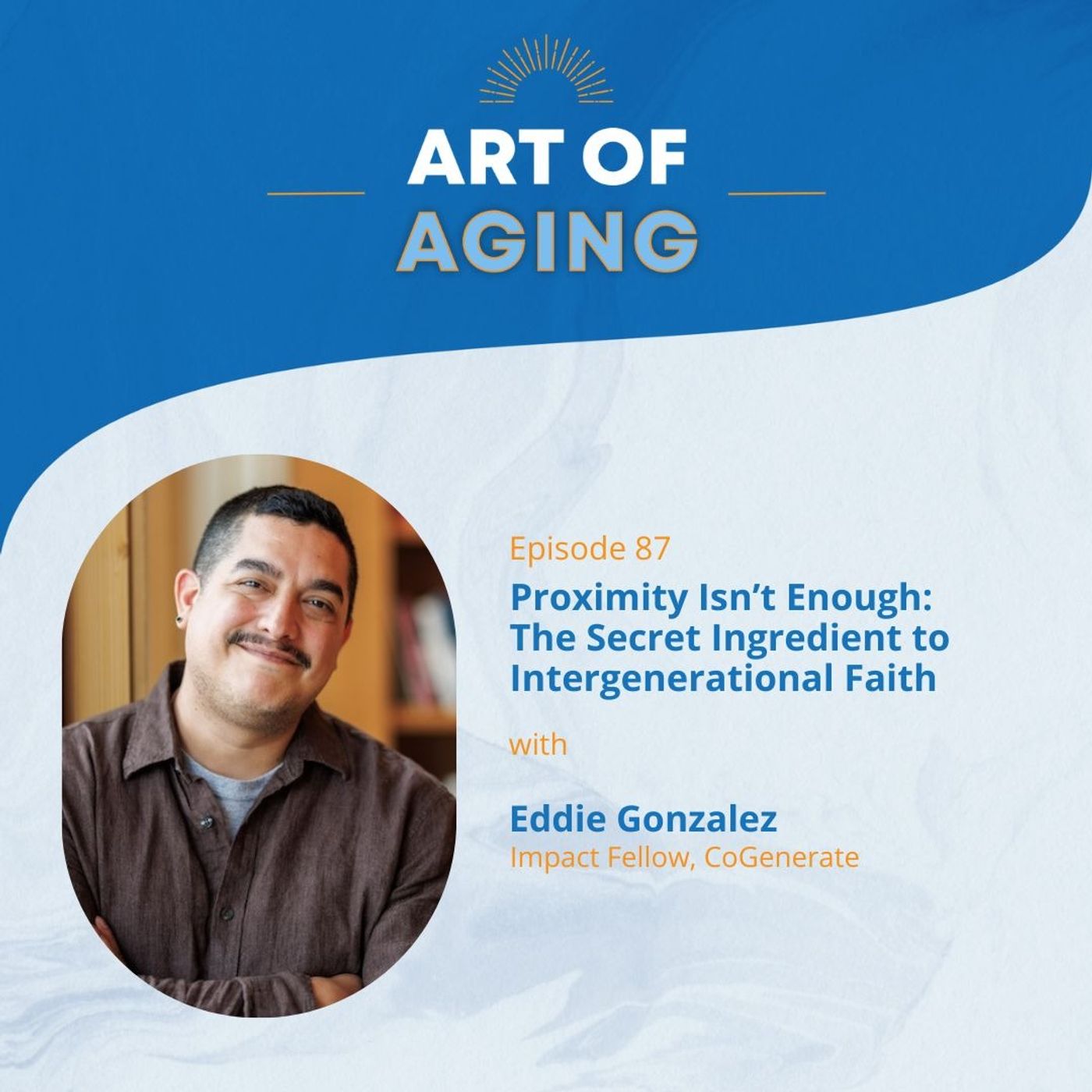 Art of Aging: Proximity Isn’t Enough: The Secret Ingredient to Intergenerational Faith episode artwork
