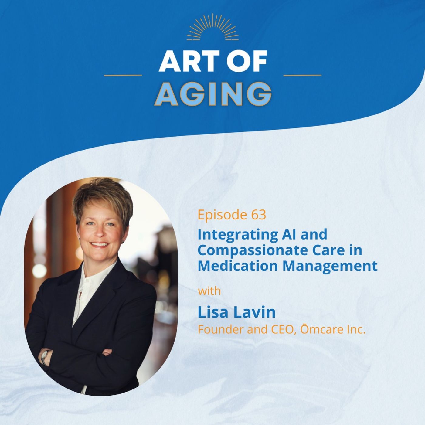 Art of Aging: Integrating AI and Compassionate Care in Medication Management with Lisa Lavin of Ōmcare Inc. episode artwork