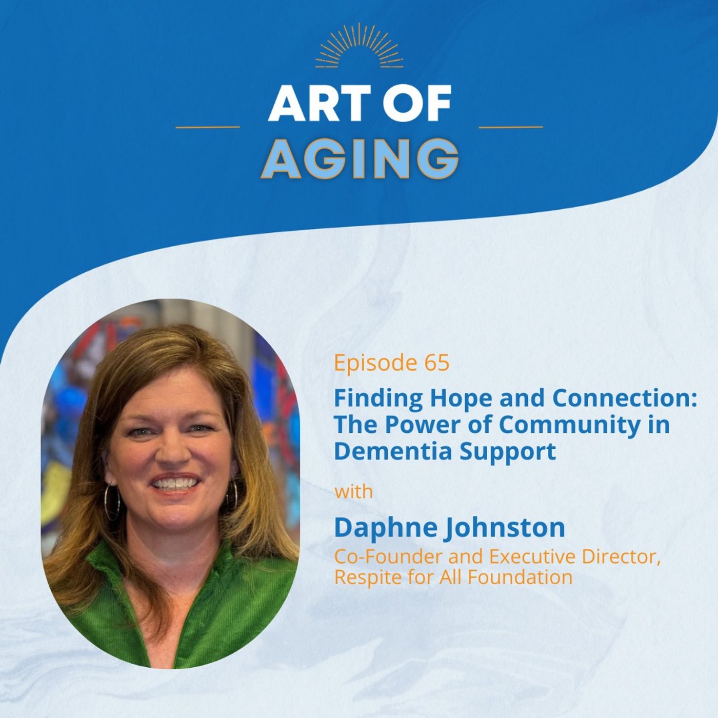 Art of Aging: Finding Hope and Connection: The Power of Community in Dementia Support episode artwork