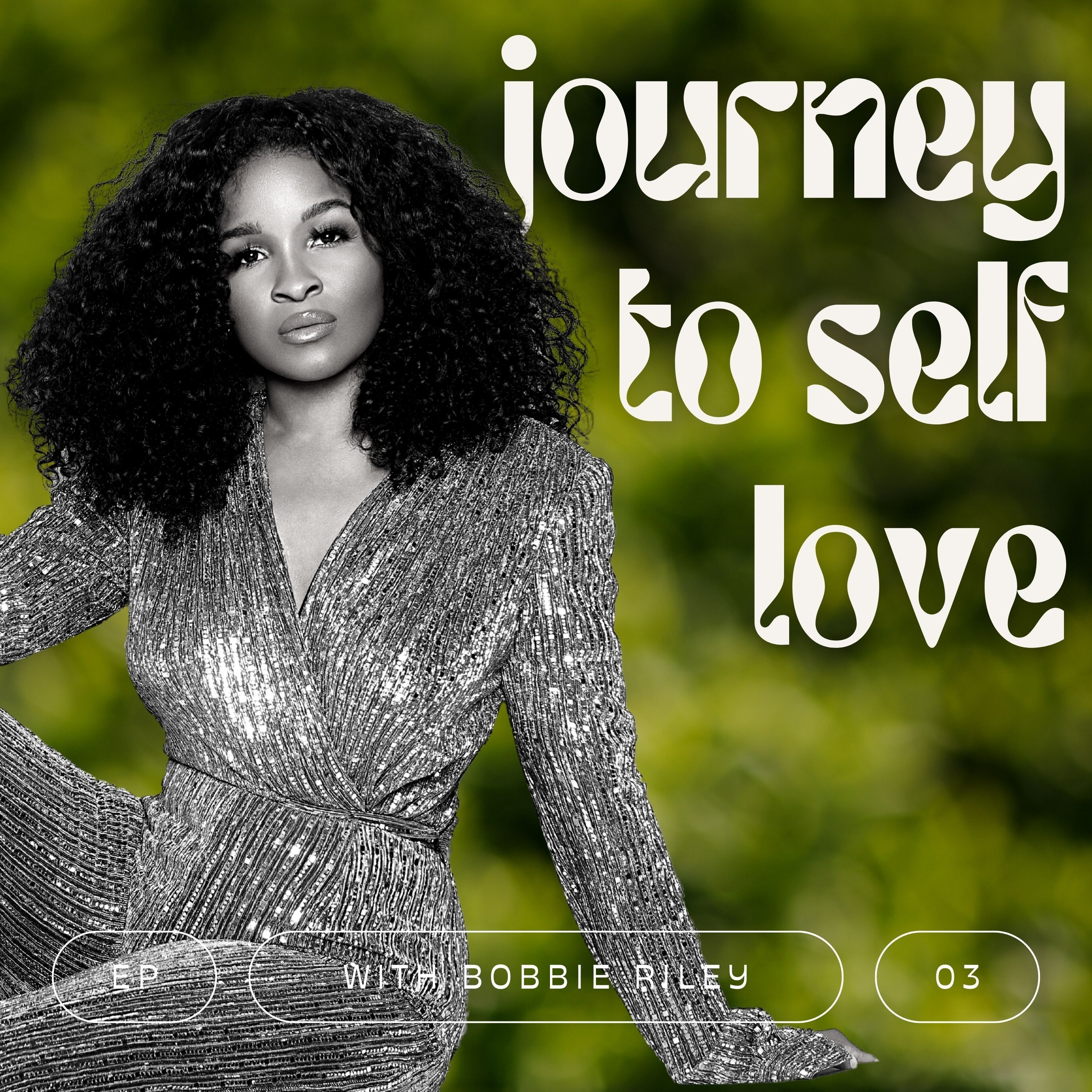 E003: Journey to Self Love w/ Bobbie Riley