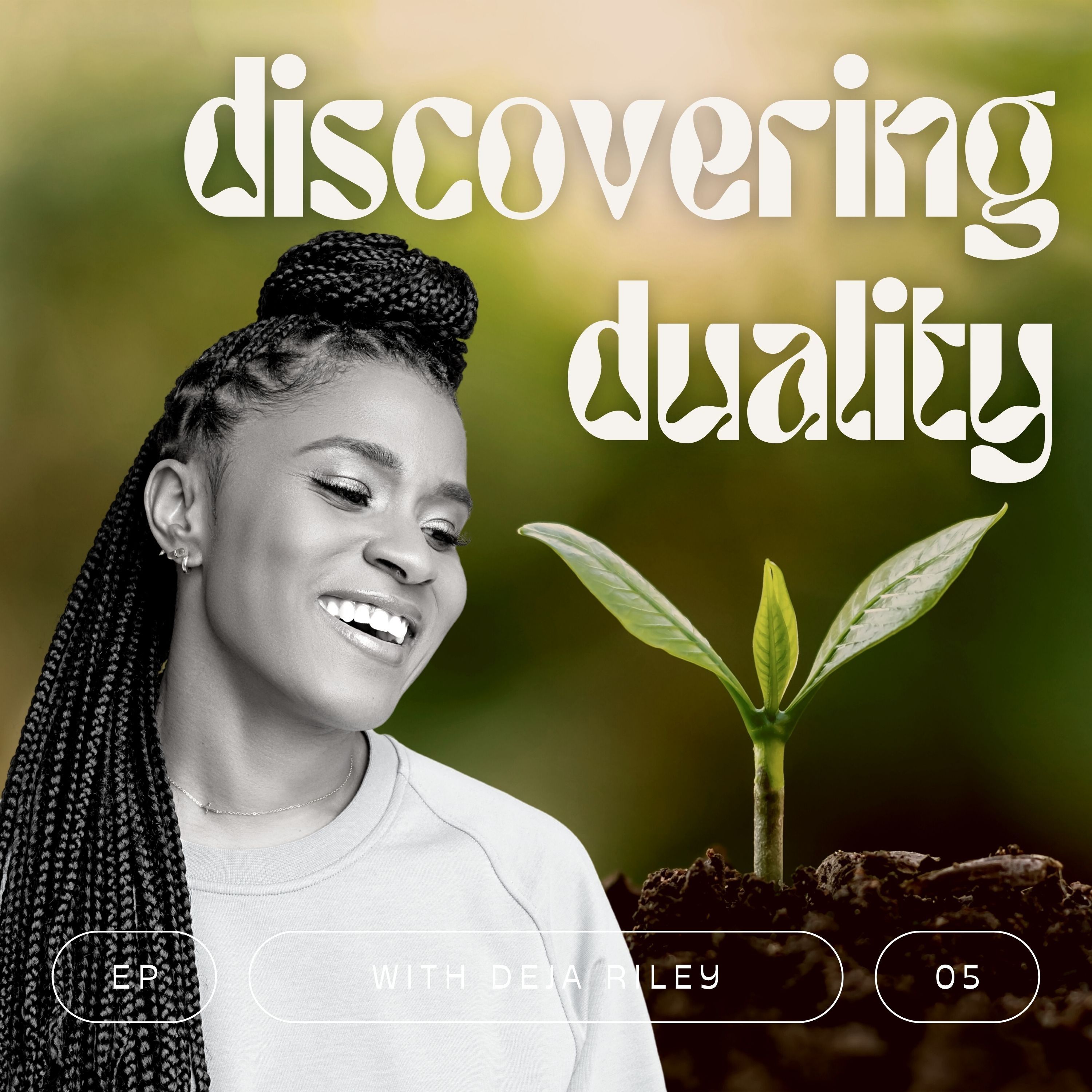 E005: Discovering Duality w/ Deja Riley