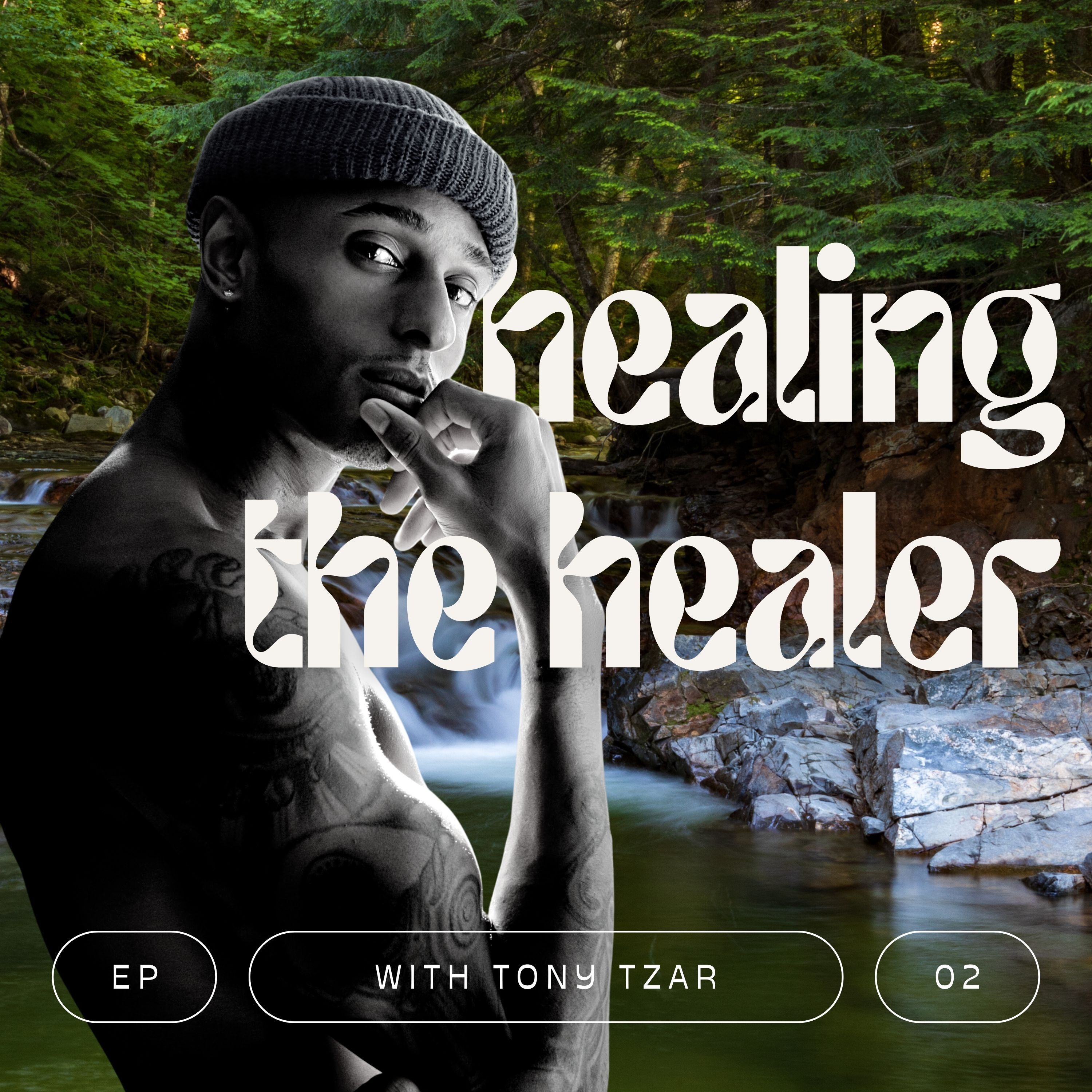 E002: Healing The Healer w/ Tony Tzar