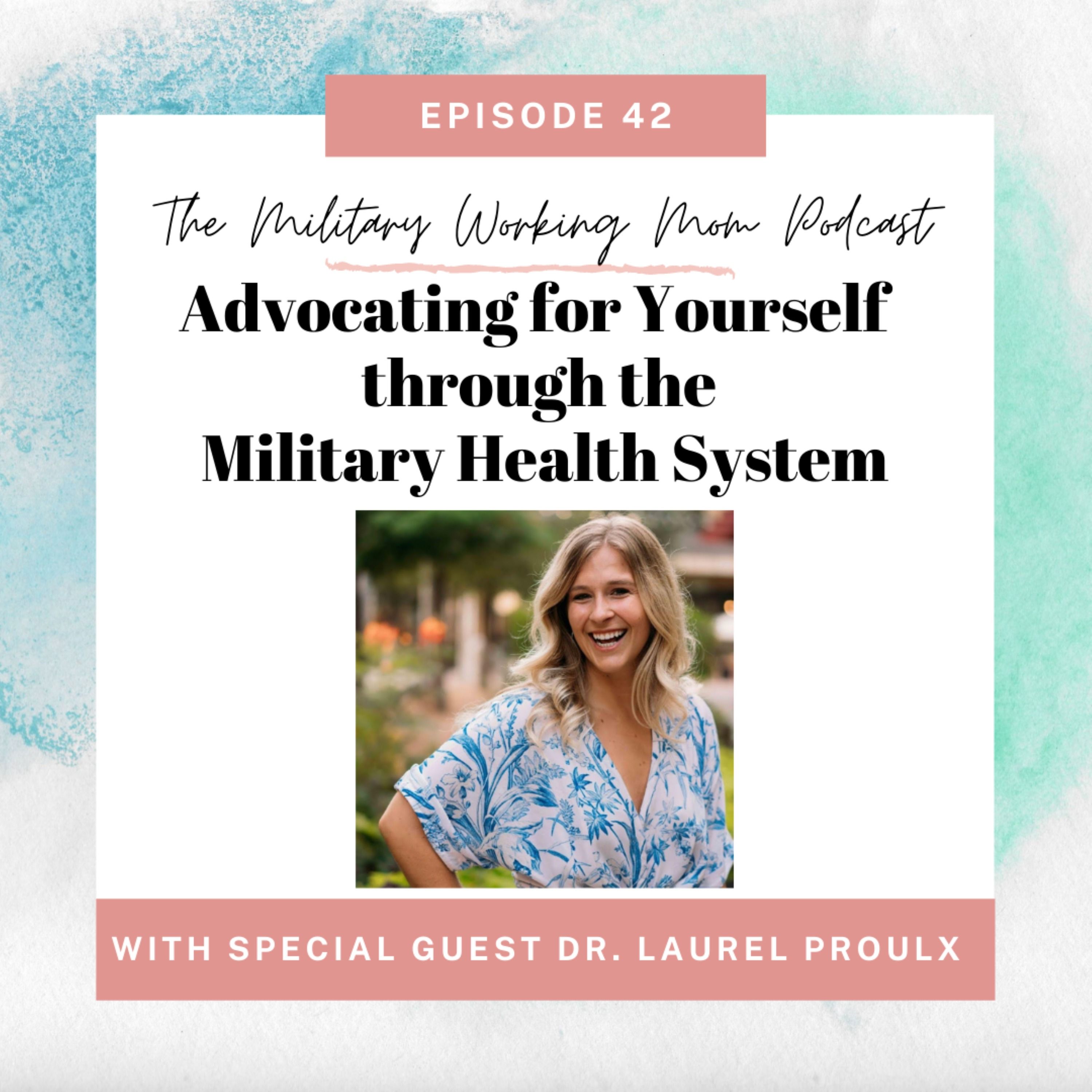 Advocating for Yourself through the Military Heath System (featuring Dr. Laurel Proulx)
