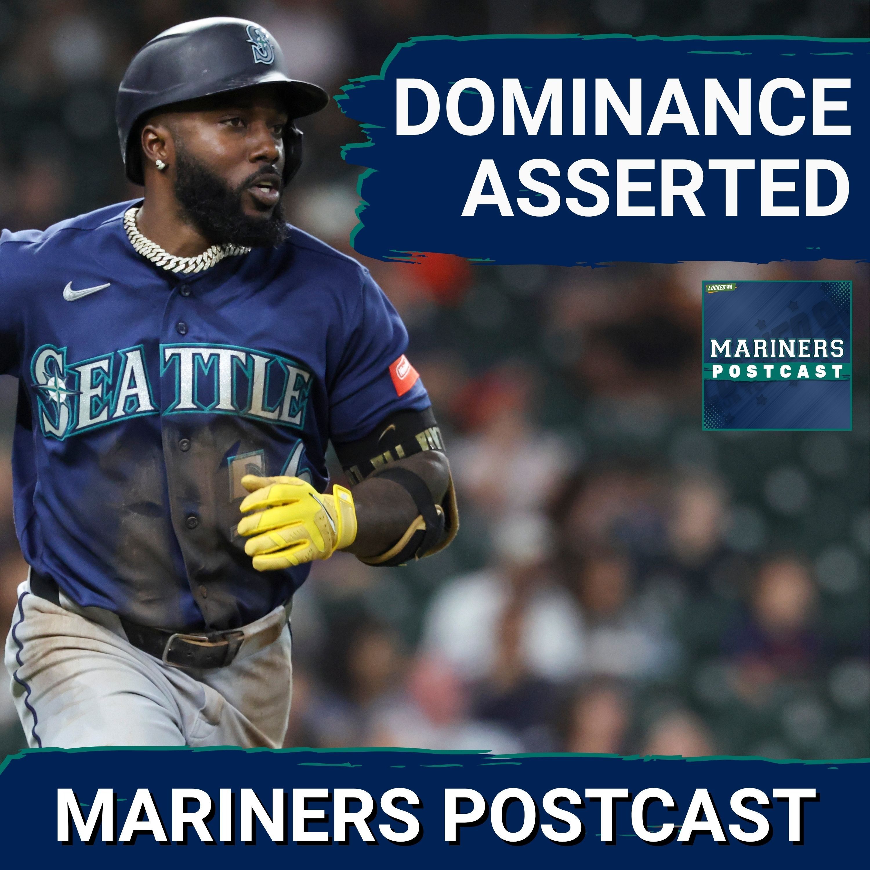MARINERS POSTCAST: Seattle Mariners ASSERT THEIR DOMINANCE over Houston Astros