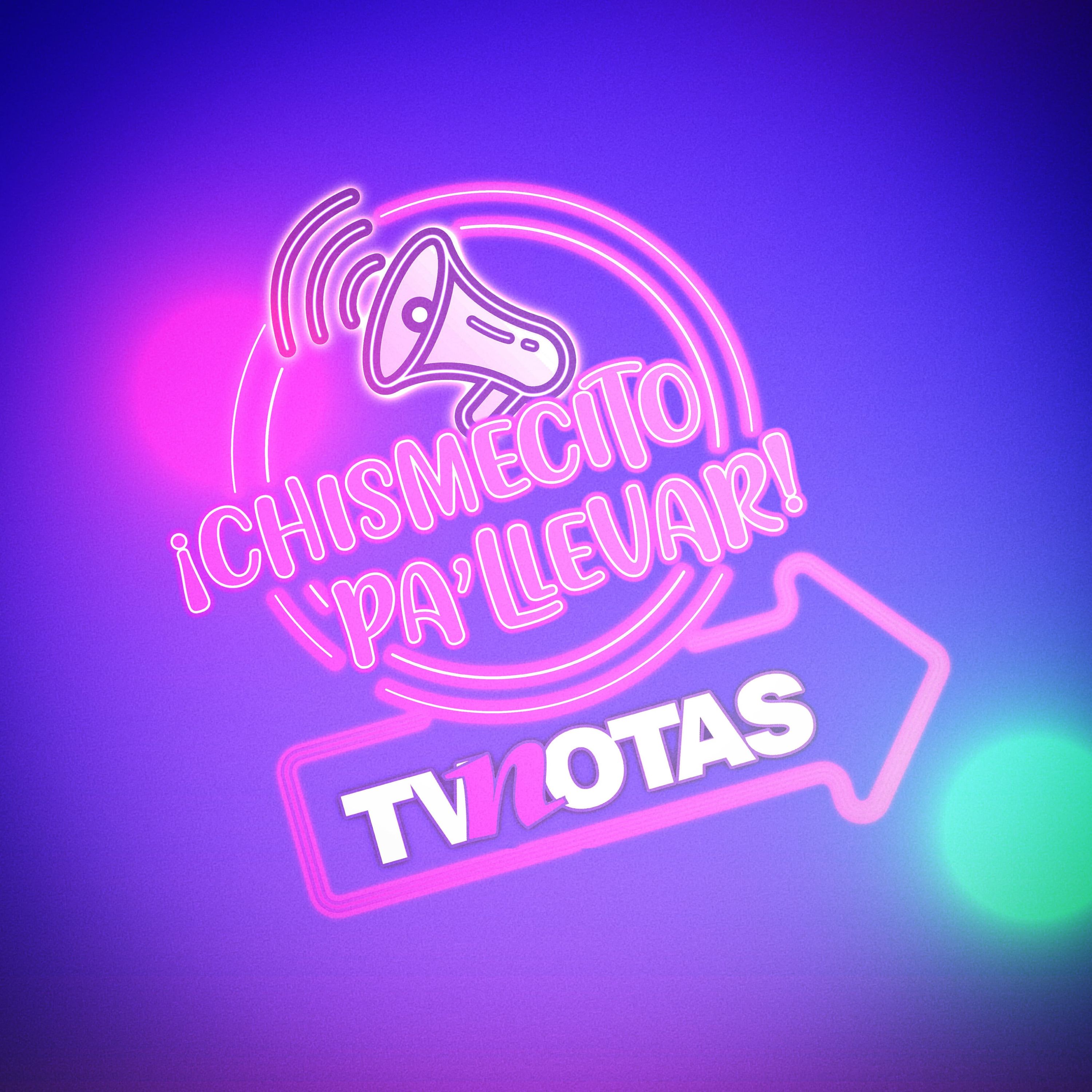 TVNotas: ¡Chismecito pa\' llevar!