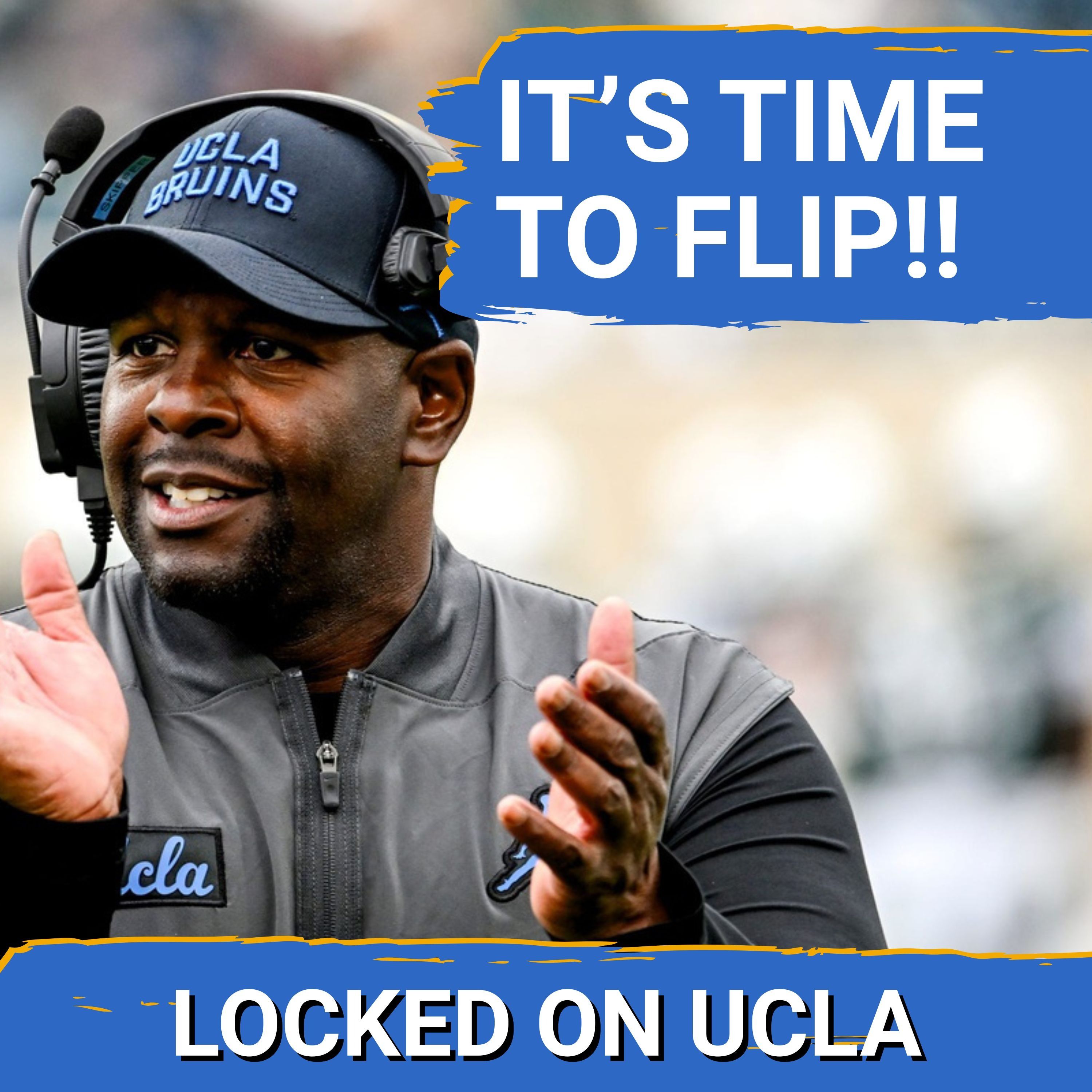 FLIP SEASON: UCLA Looking for STRONG Close Out to 2026 Recruiting Class With MASSIVE Flips