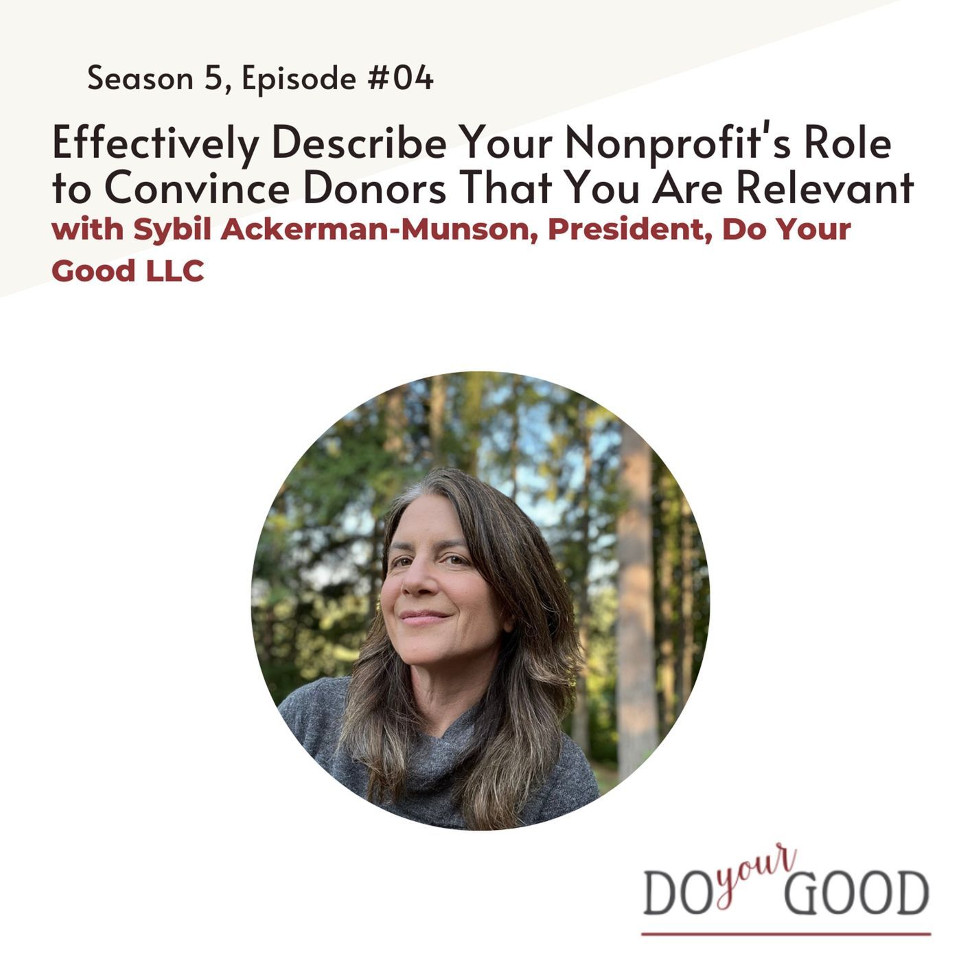 #194 Effectively Describe Your Nonprofit's Role to Convince Donors That You Are Relevant with Sybil Ackerman-Munson, President of Do Your Go #194 Effectively Describe Your Nonprofit's Role to Convince Donors That You Are Relevant with Sybil Ackerman-Munson, President of Do Your Go