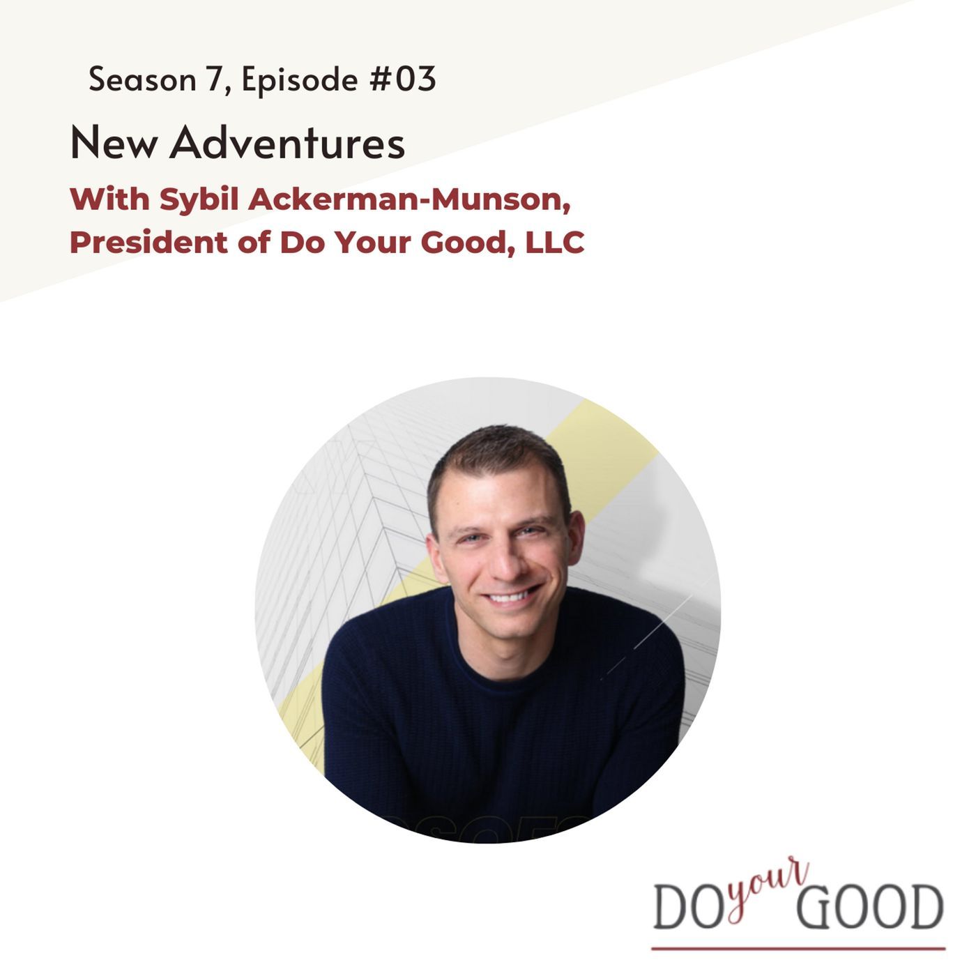 New Adventures: With Sybil Ackerman-Munson, President of Do Your Good, LLC New Adventures: With Sybil Ackerman-Munson, President of Do Your Good, LLC