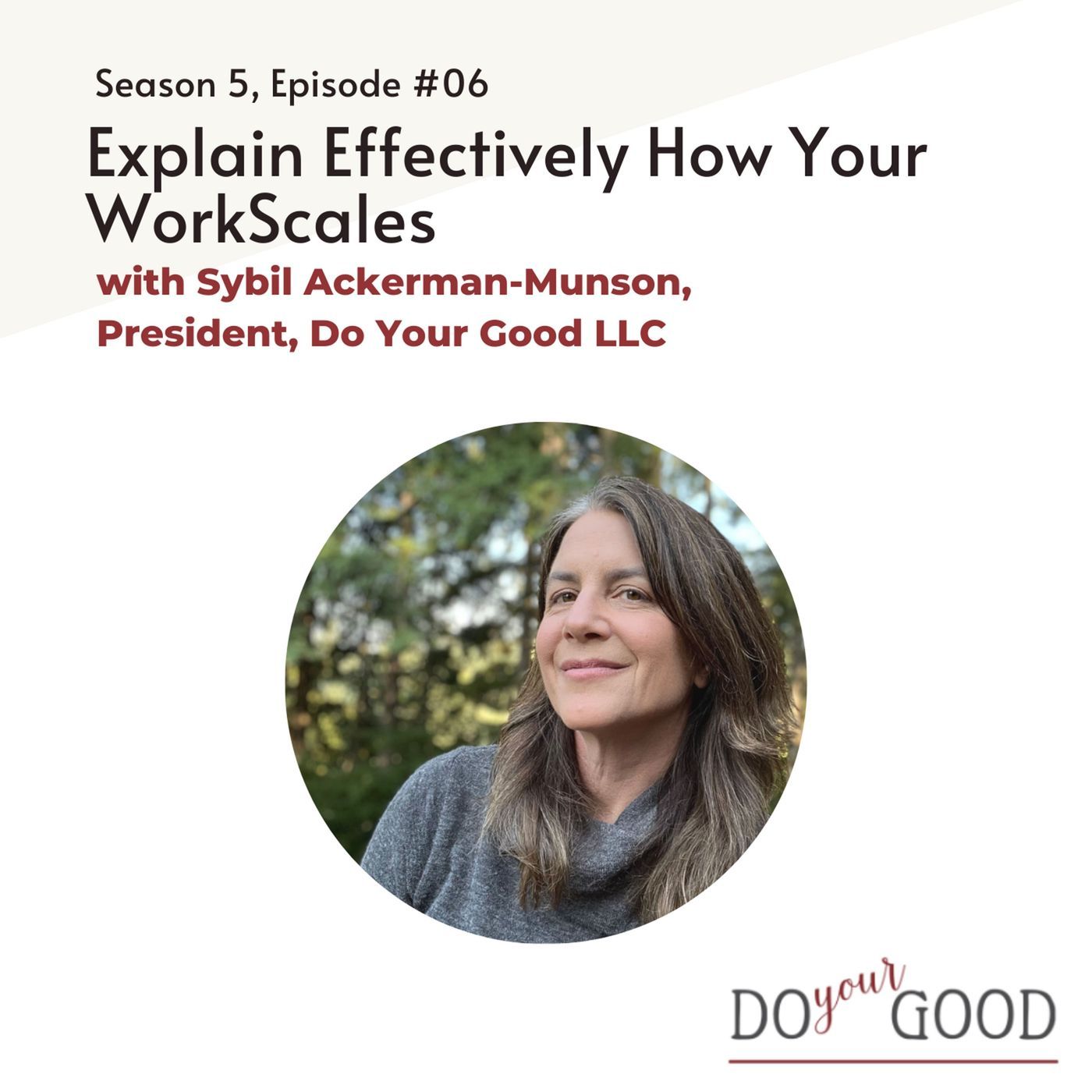 #196 Explain How Your Work Scales with Sybil Ackerman-Munson, President of Do Your Good, LLC #196 Explain How Your Work Scales with Sybil Ackerman-Munson, President of Do Your Good, LLC