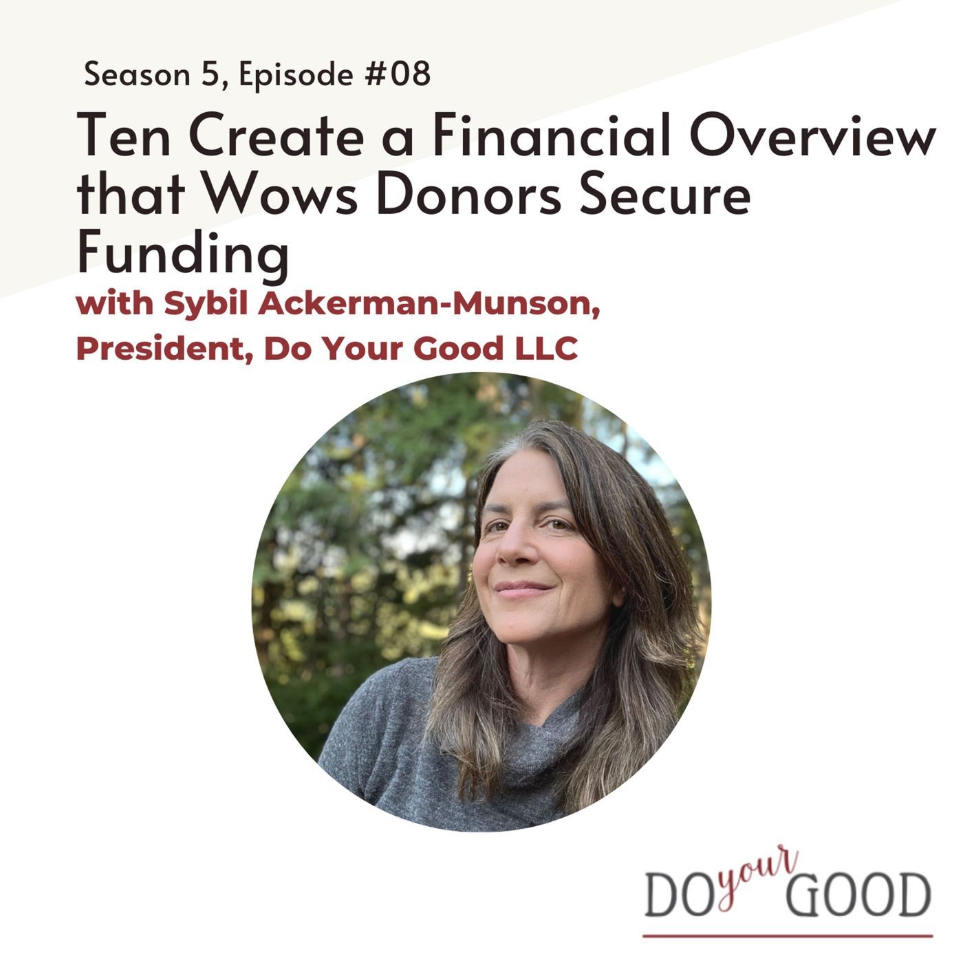 #198 Create a Financial Overview that Wows Donors with Sybil Ackerman-Munson, President of Do Your Good, LLC #198 Create a Financial Overview that Wows Donors with Sybil Ackerman-Munson, President of Do Your Good, LLC