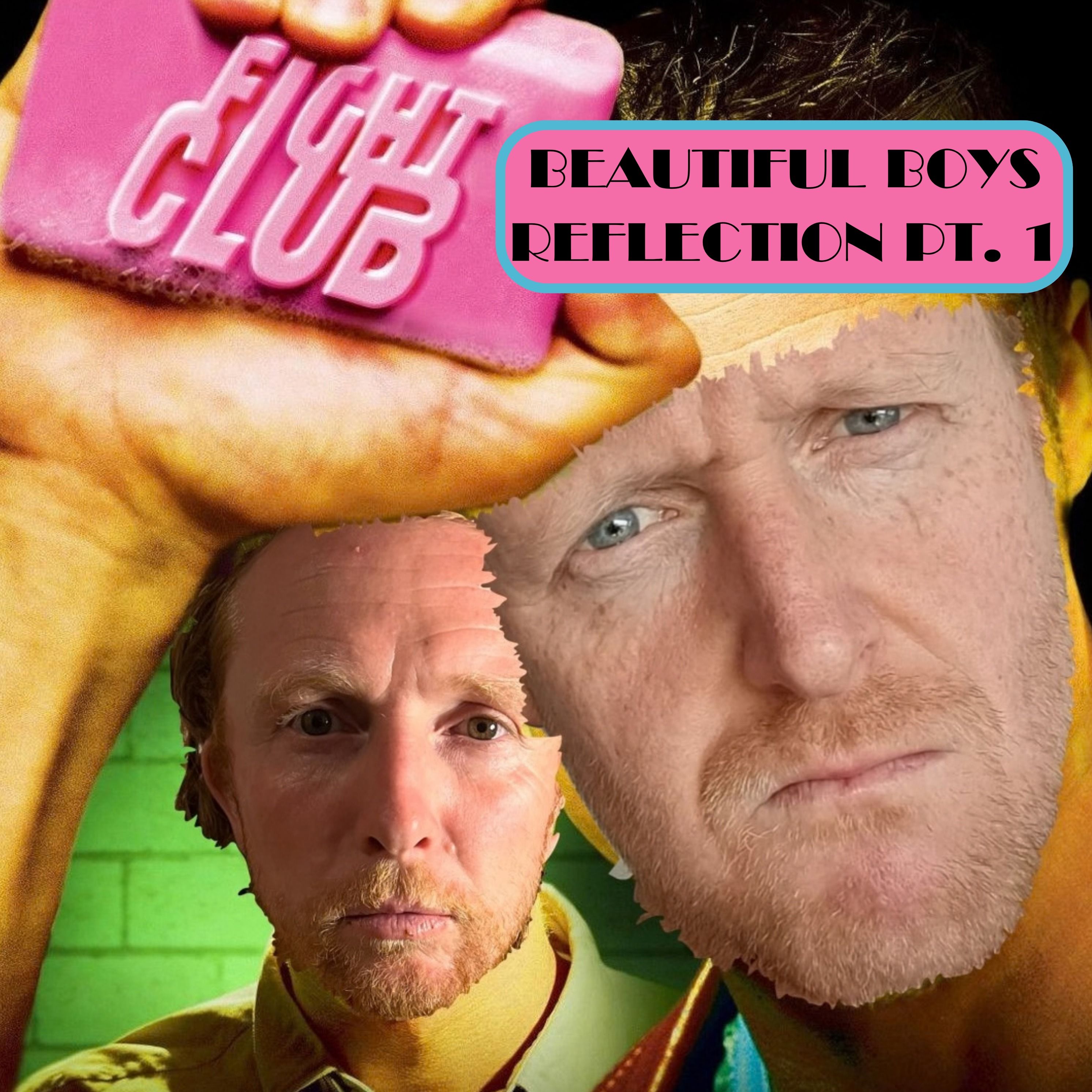 Episode 104: Beautiful boys reflection part 1