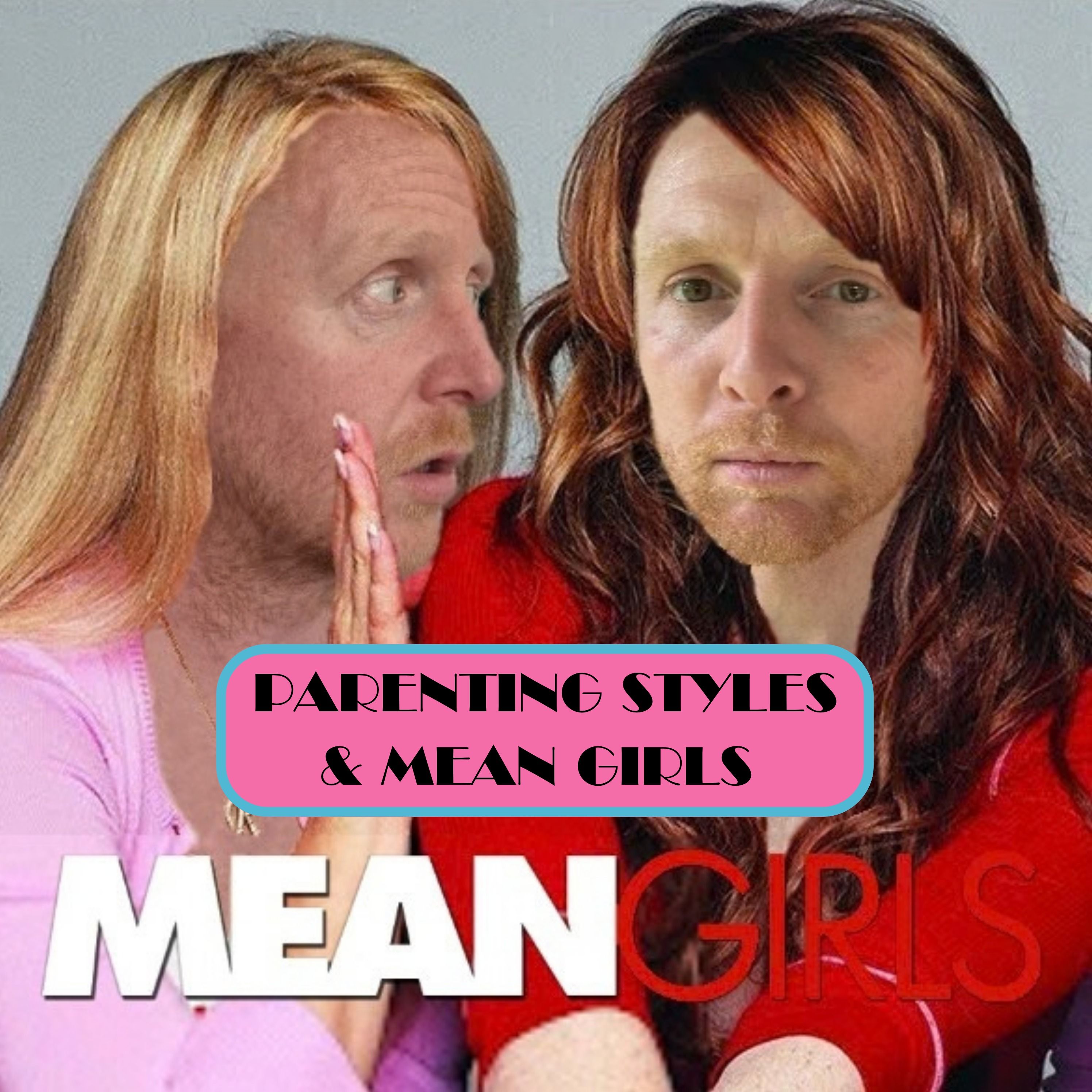 Episode 094: Mean Girls & parenting style