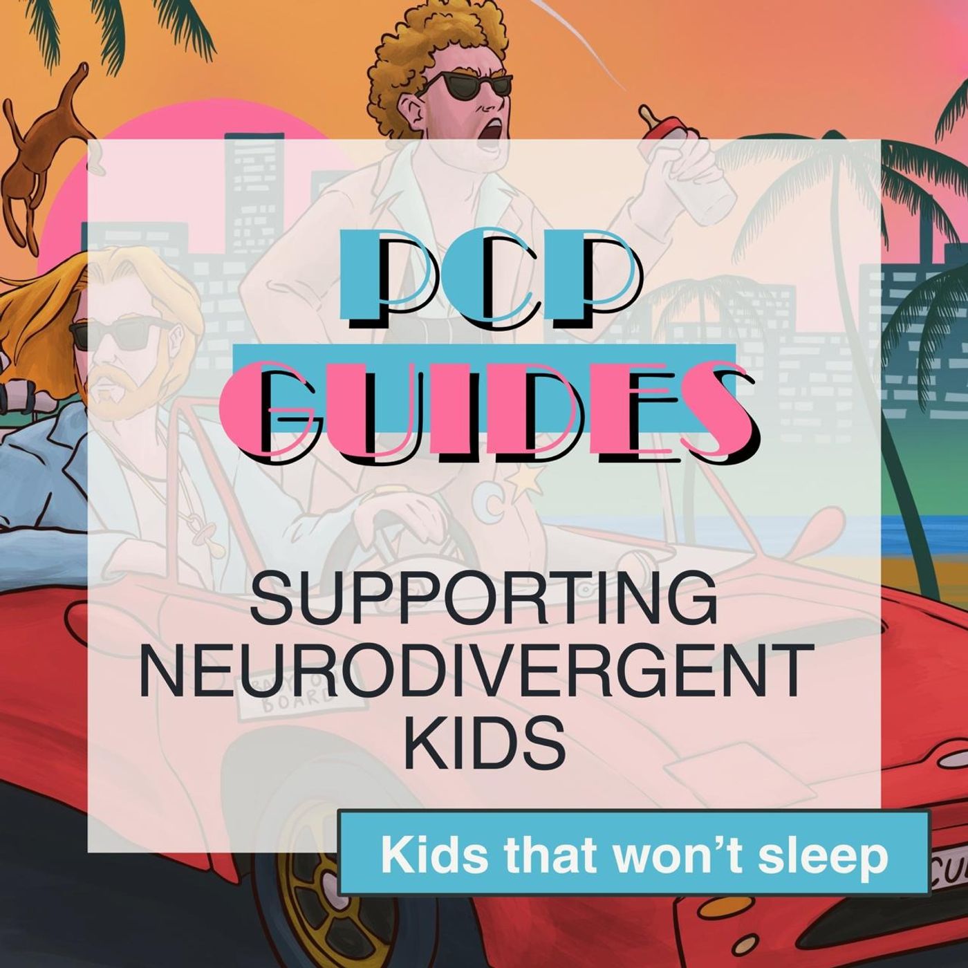 PCP Guides: supporting neurodivergent kids - kids that won't sleep PCP Guides: supporting neurodivergent kids - kids that won't sleep