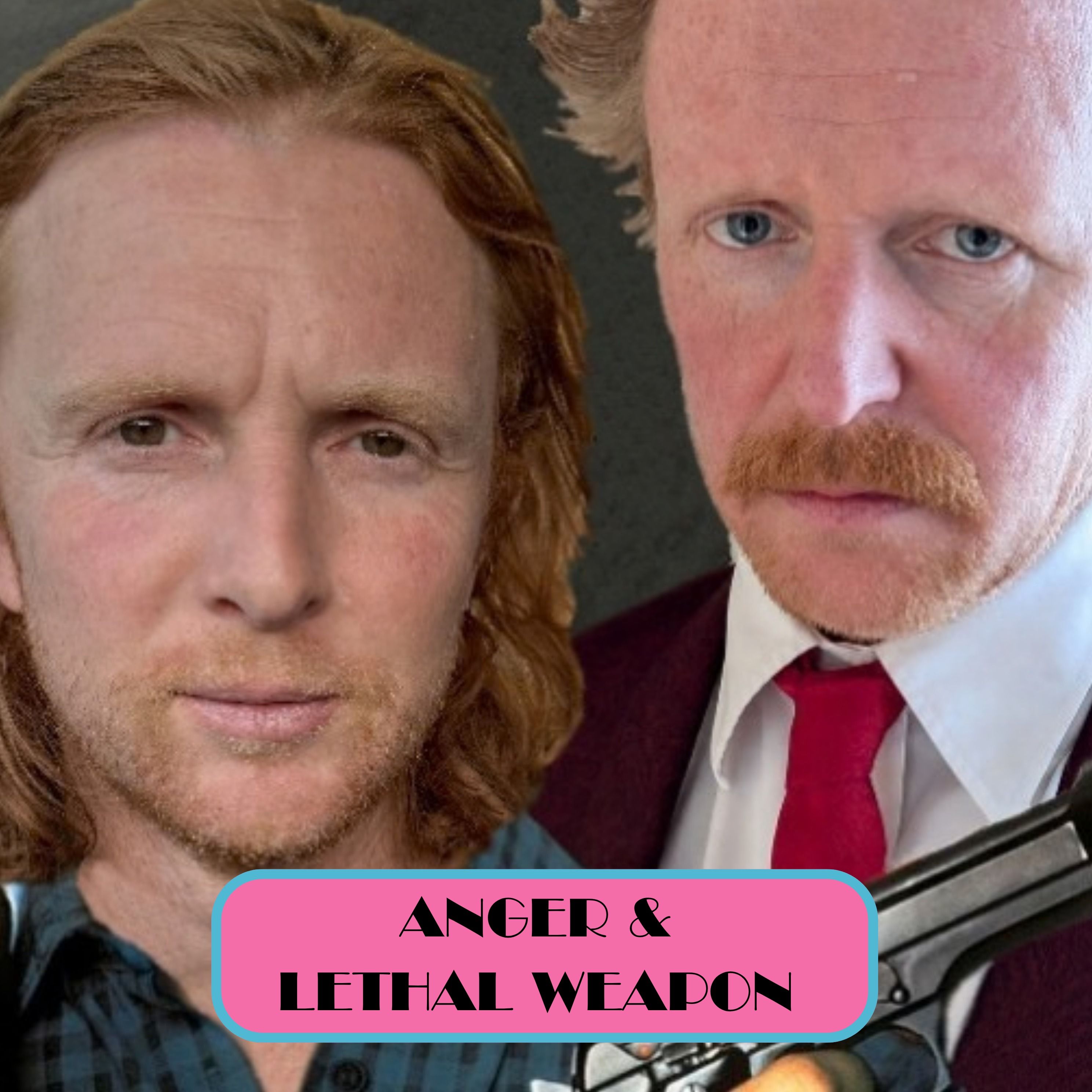 Episode 136: Anger & Lethal Weapon