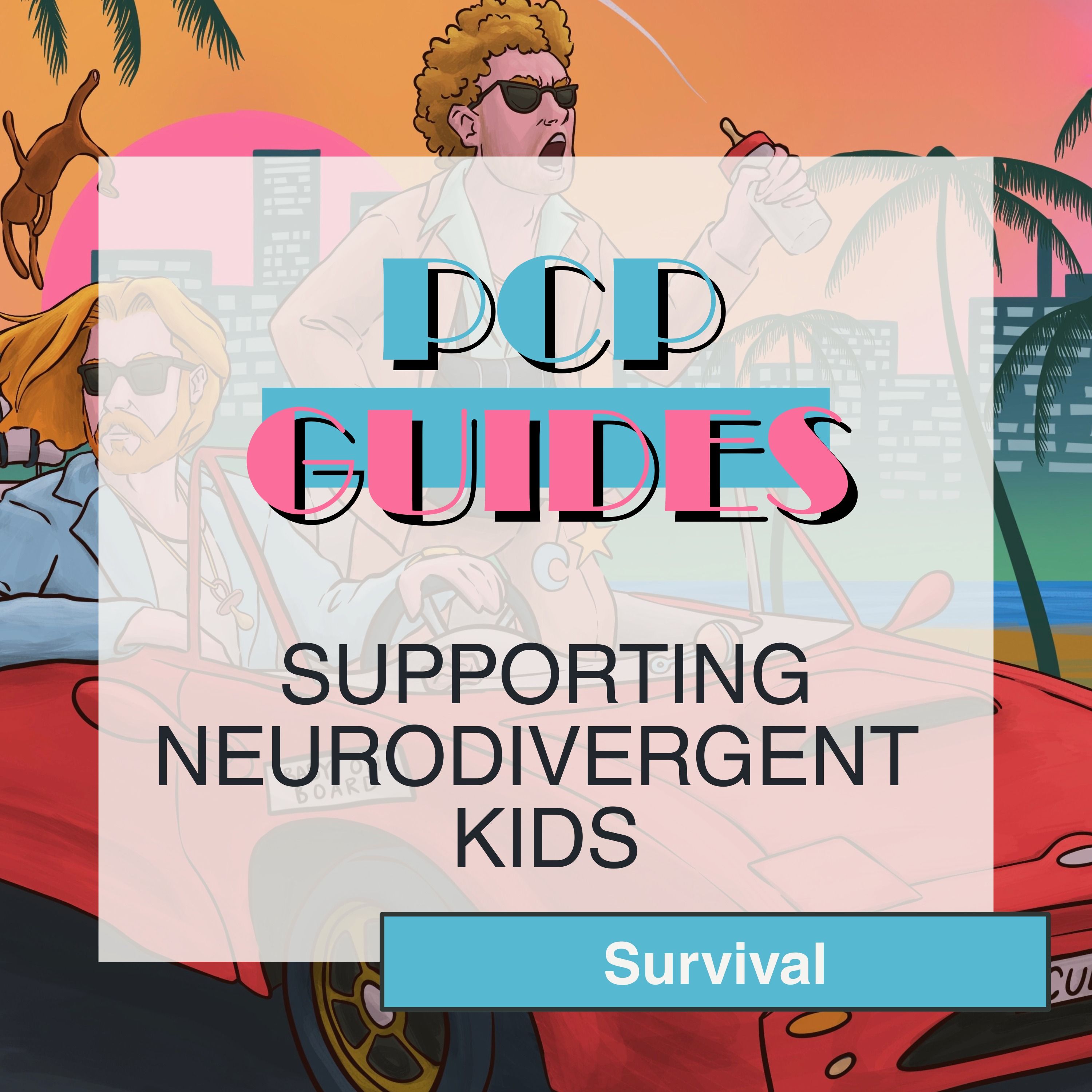 PCP Guides: supporting neurodivergent kids - survival