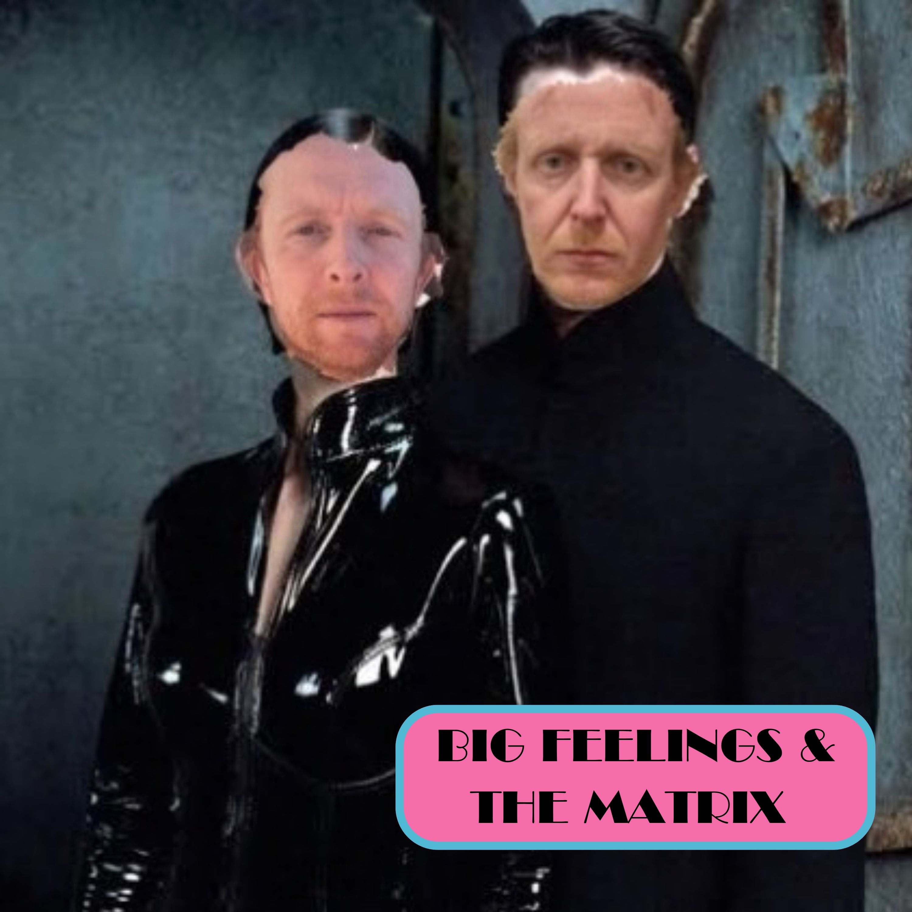 Episode 091: The Matrix & big feelings