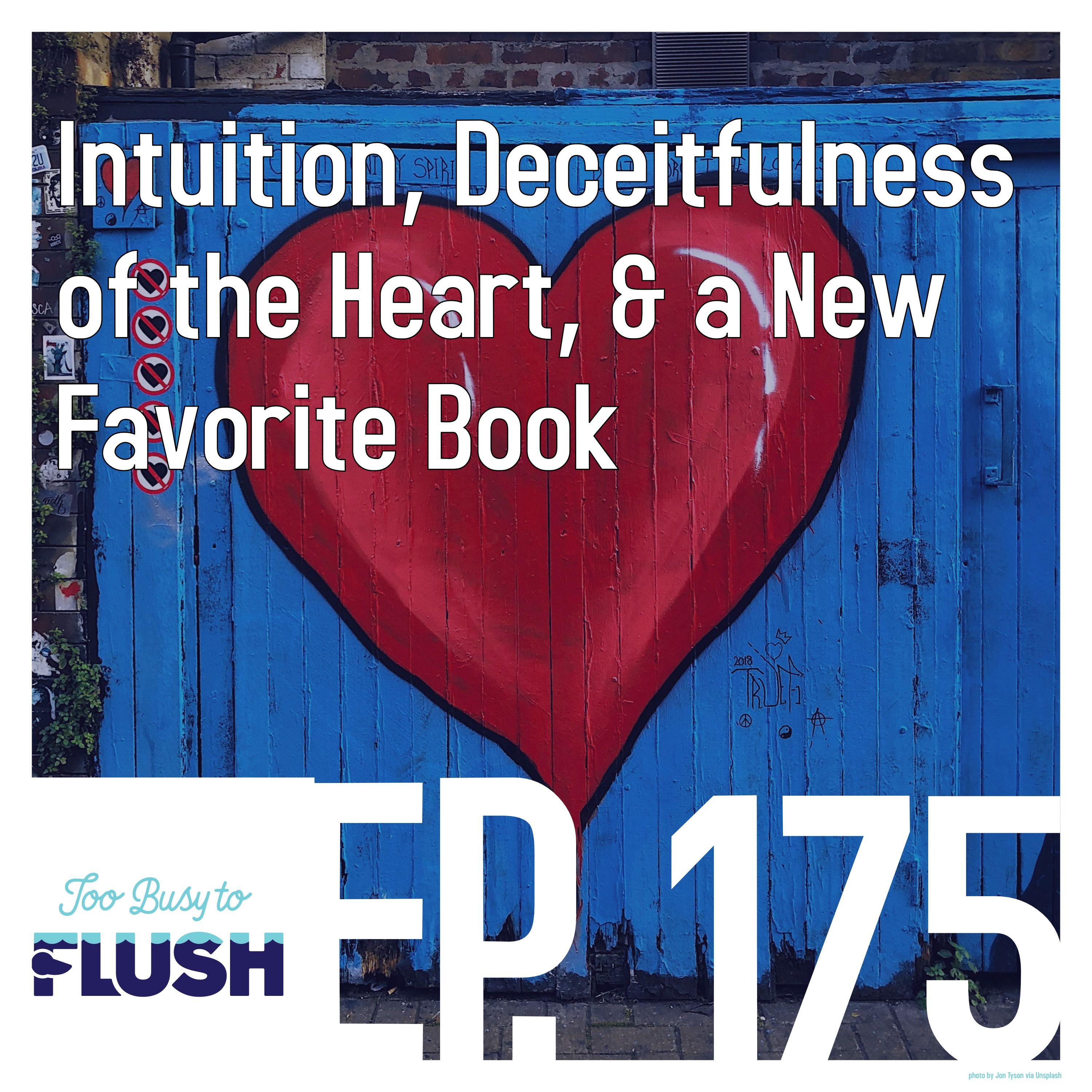 Ep. 175: Intuition, Deceitfulness of the Heart, & a New Favorite Book