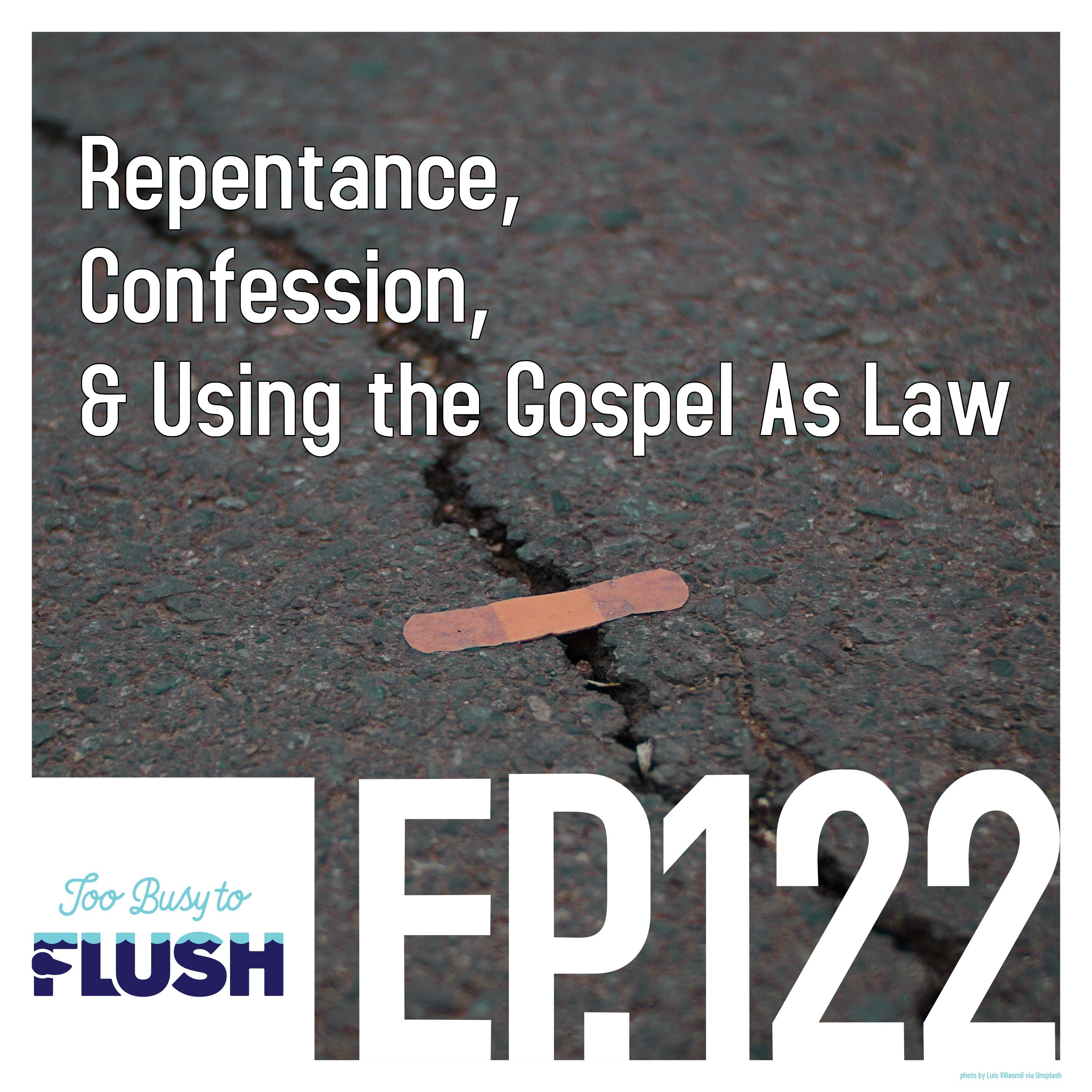 Repentance, Confession, & Using the Gospel As Law