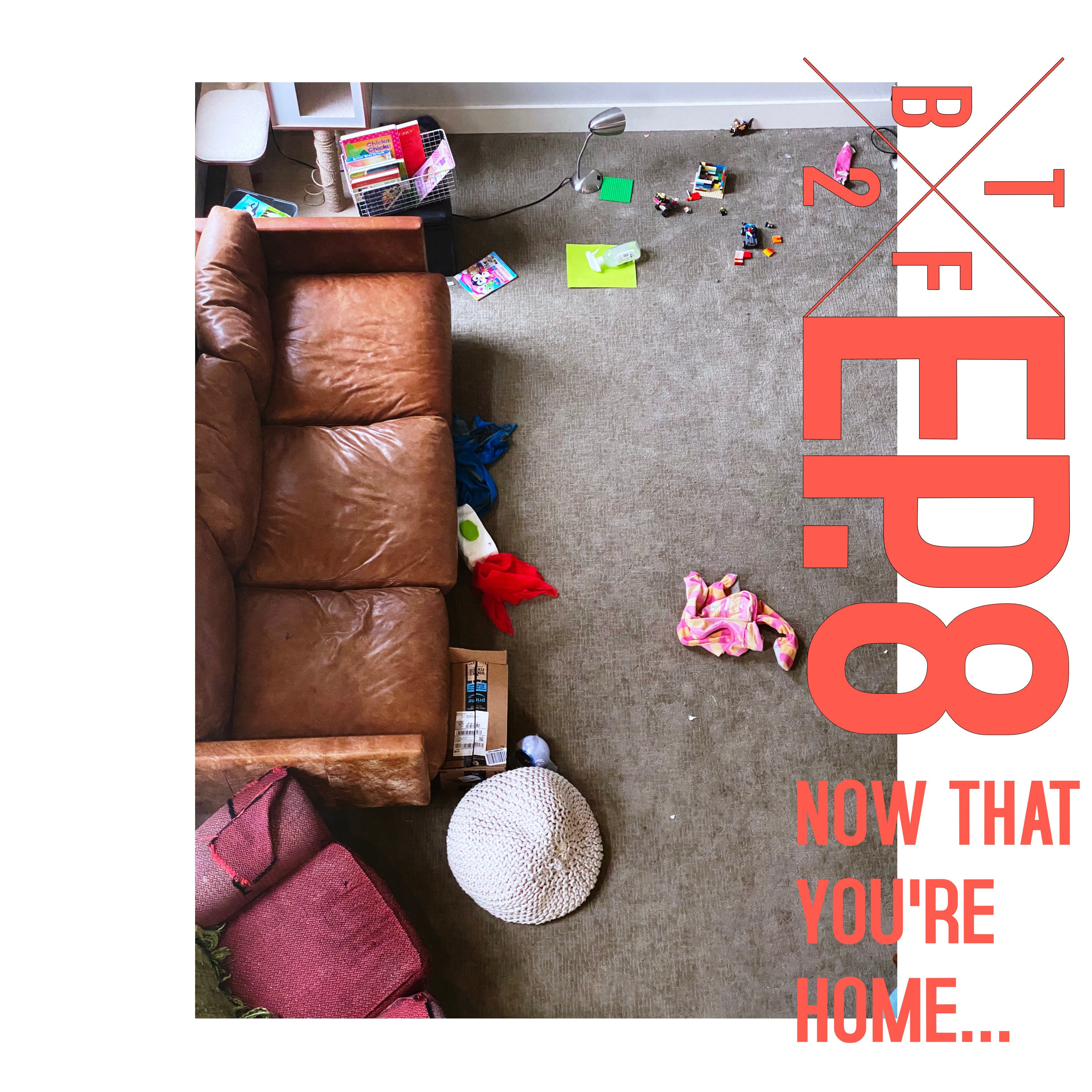 Now That You're Home...