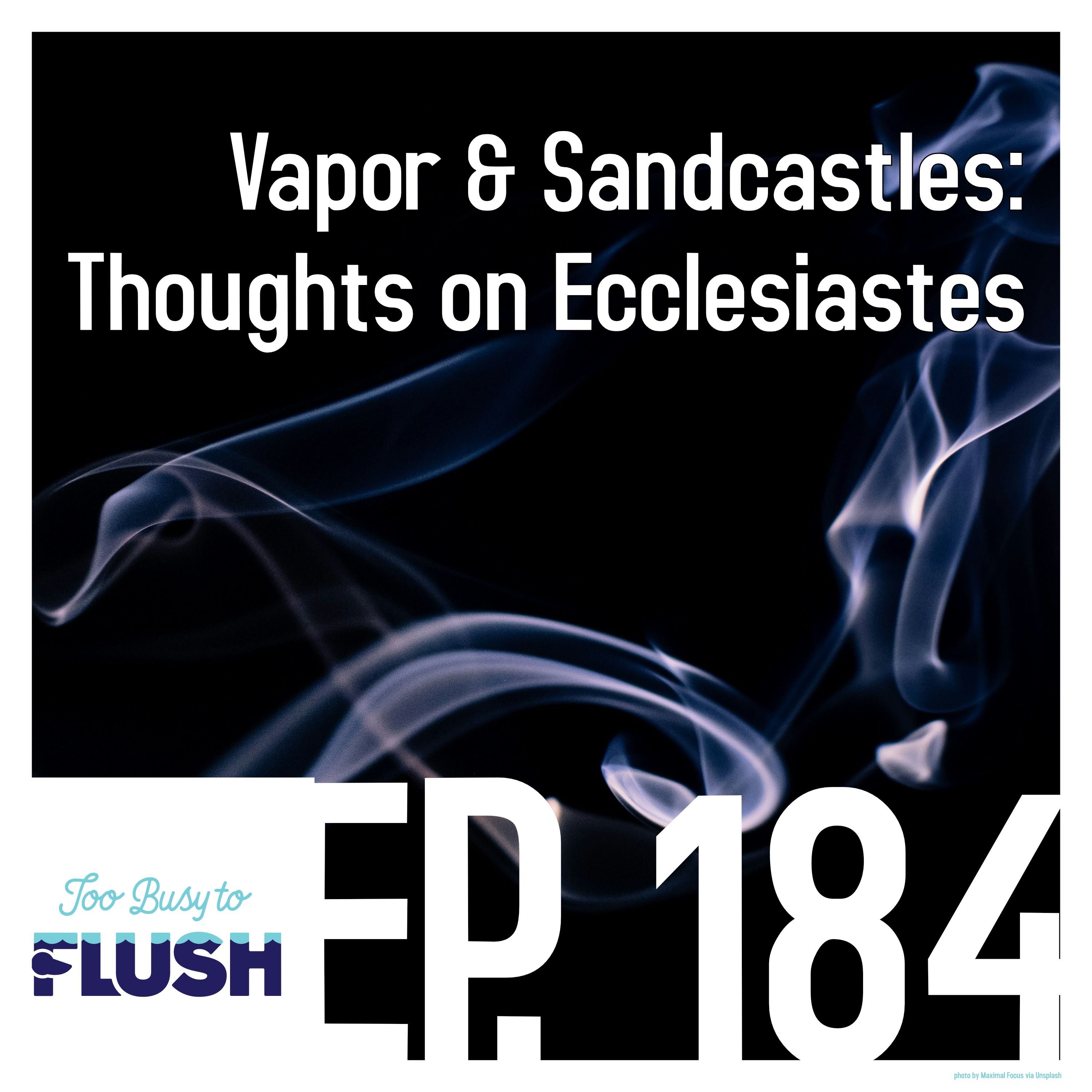 Vapor & Sandcastles: Thoughts on Ecclesiastes