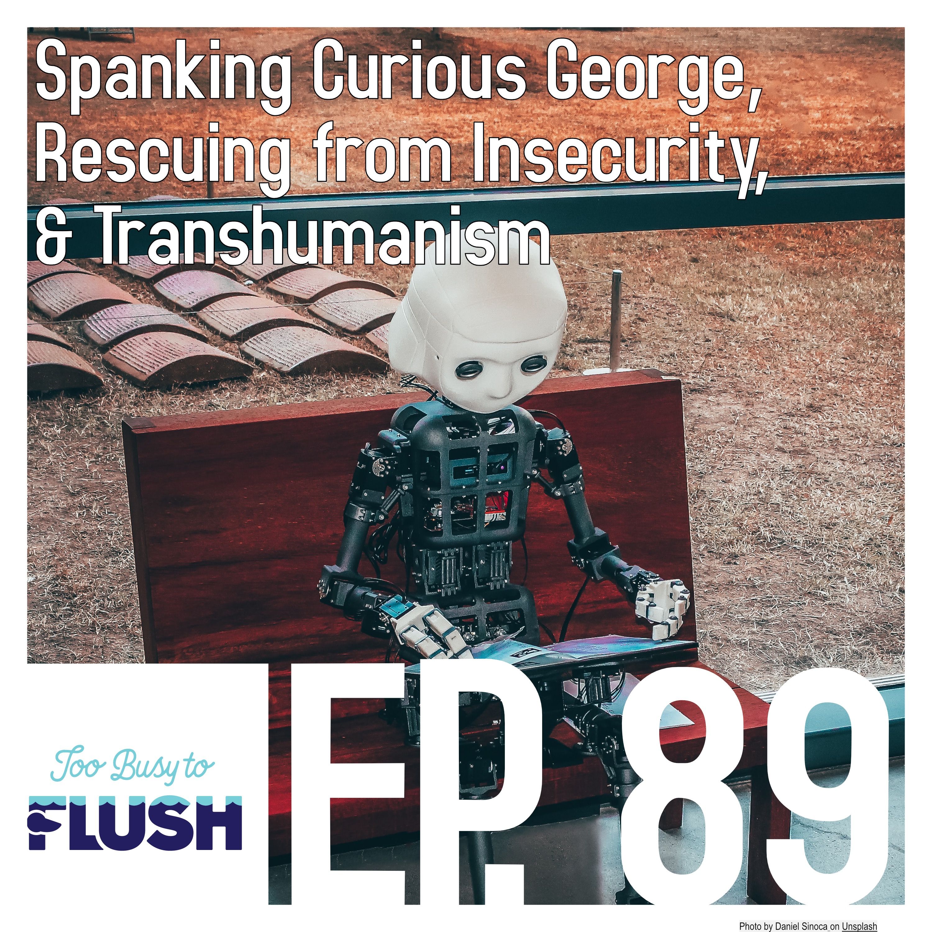 Spanking Curious George, Rescuing from Insecurity, & Transhumanism