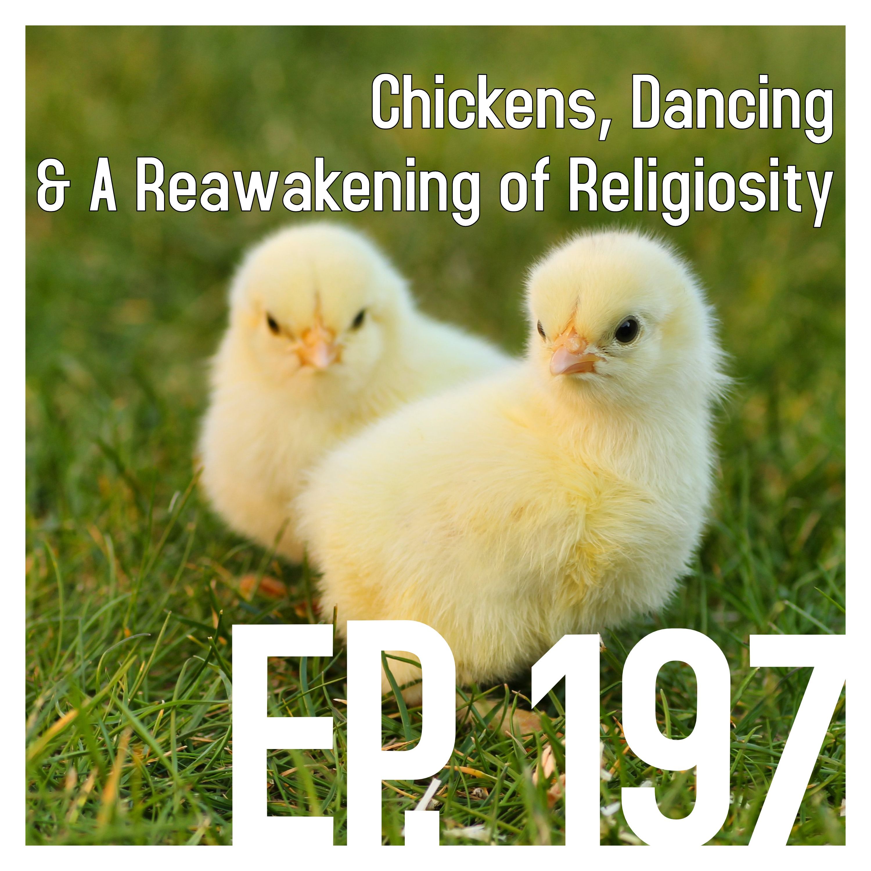 Chickens, Dancing & A Reawakening of Religiosity