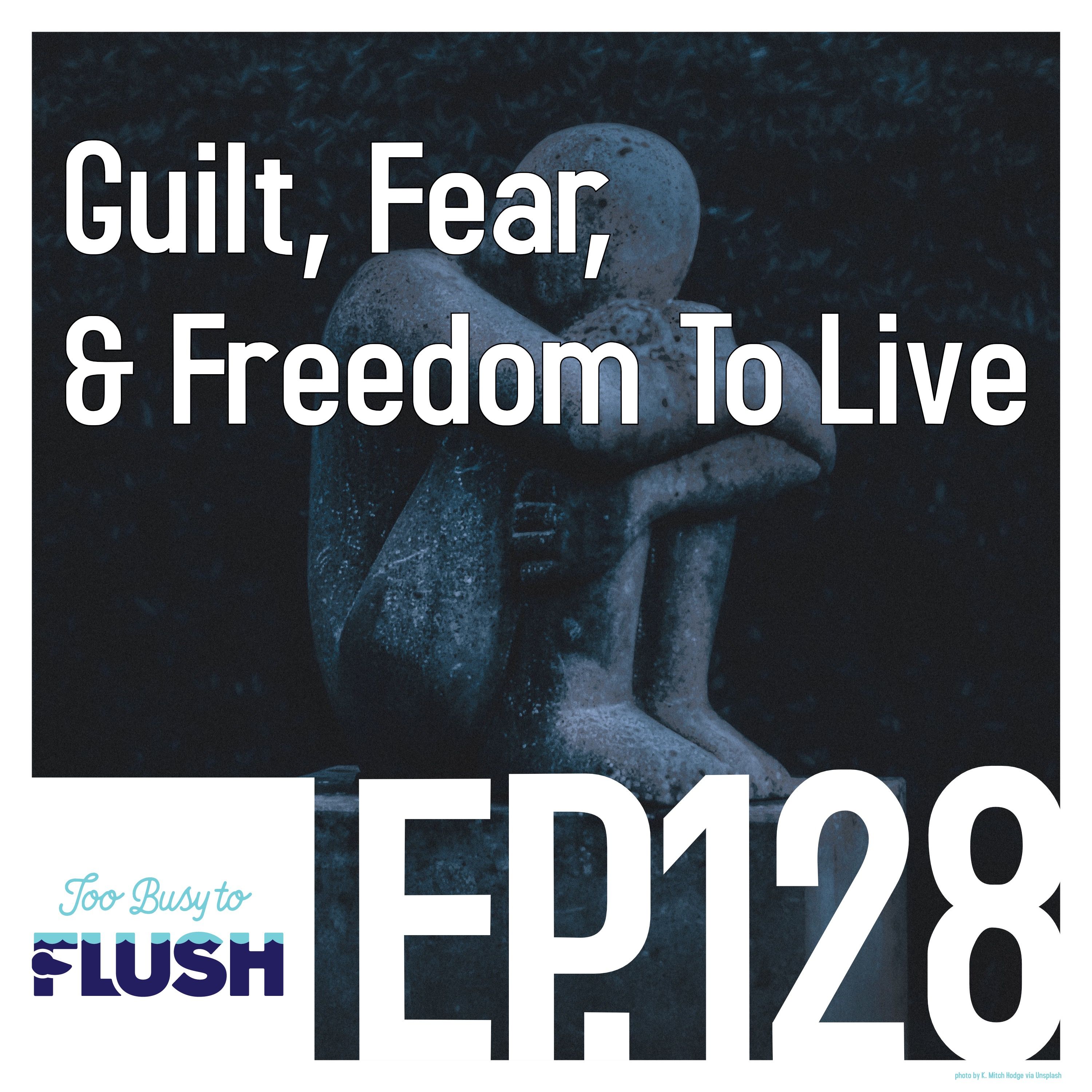 Guilt, Fear, & Freedom to Live