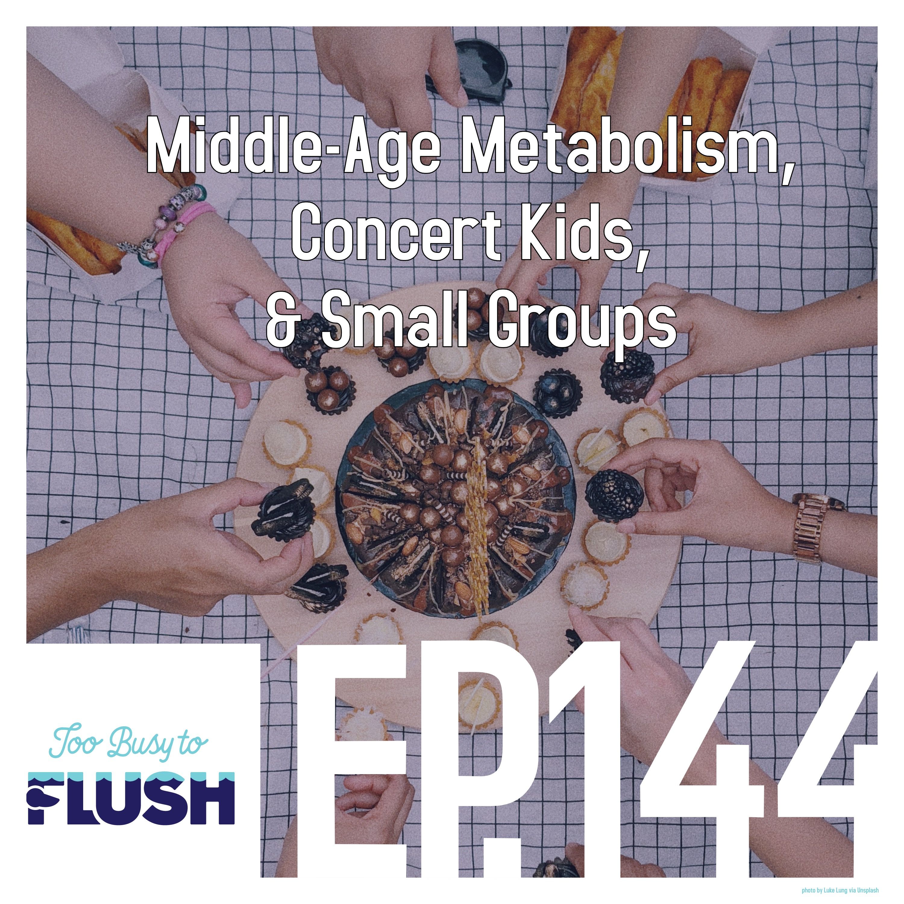 Middle-Age Metabolism, Concert Kids, & Small Groups