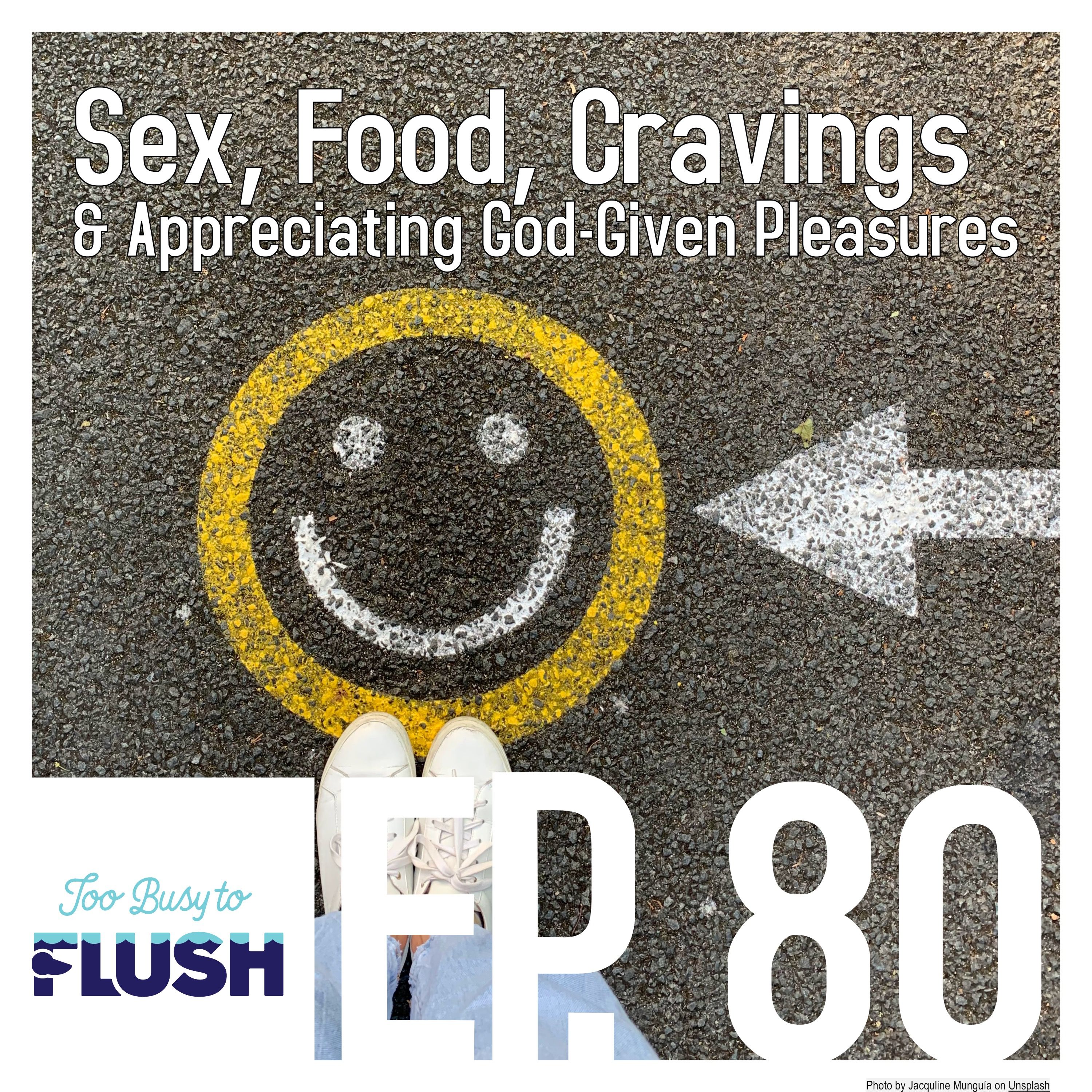 Sex, Food, Cravings, & Appreciating God-Given Pleasure