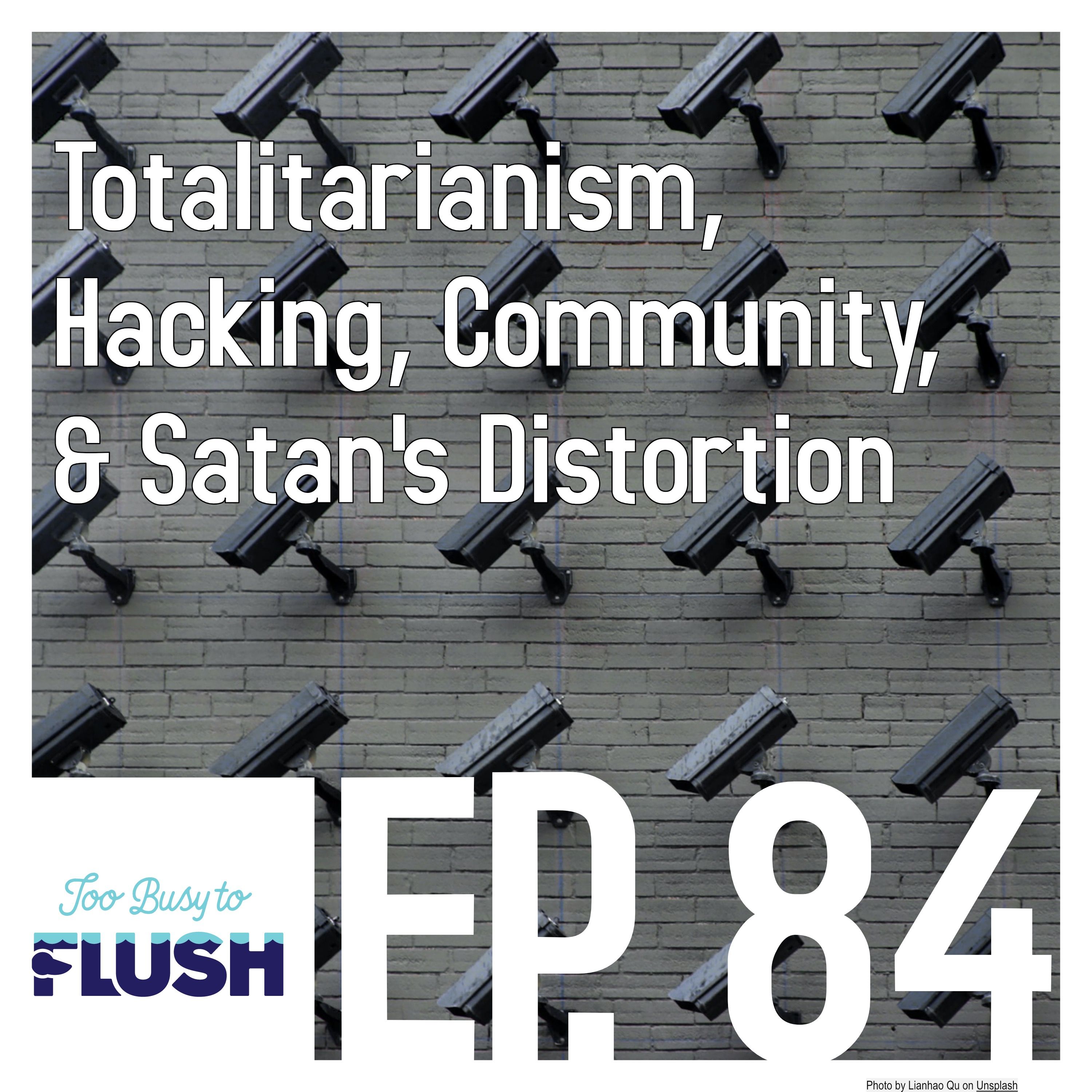Totalitarianism, Hacking, Community, & Satan's Distortion