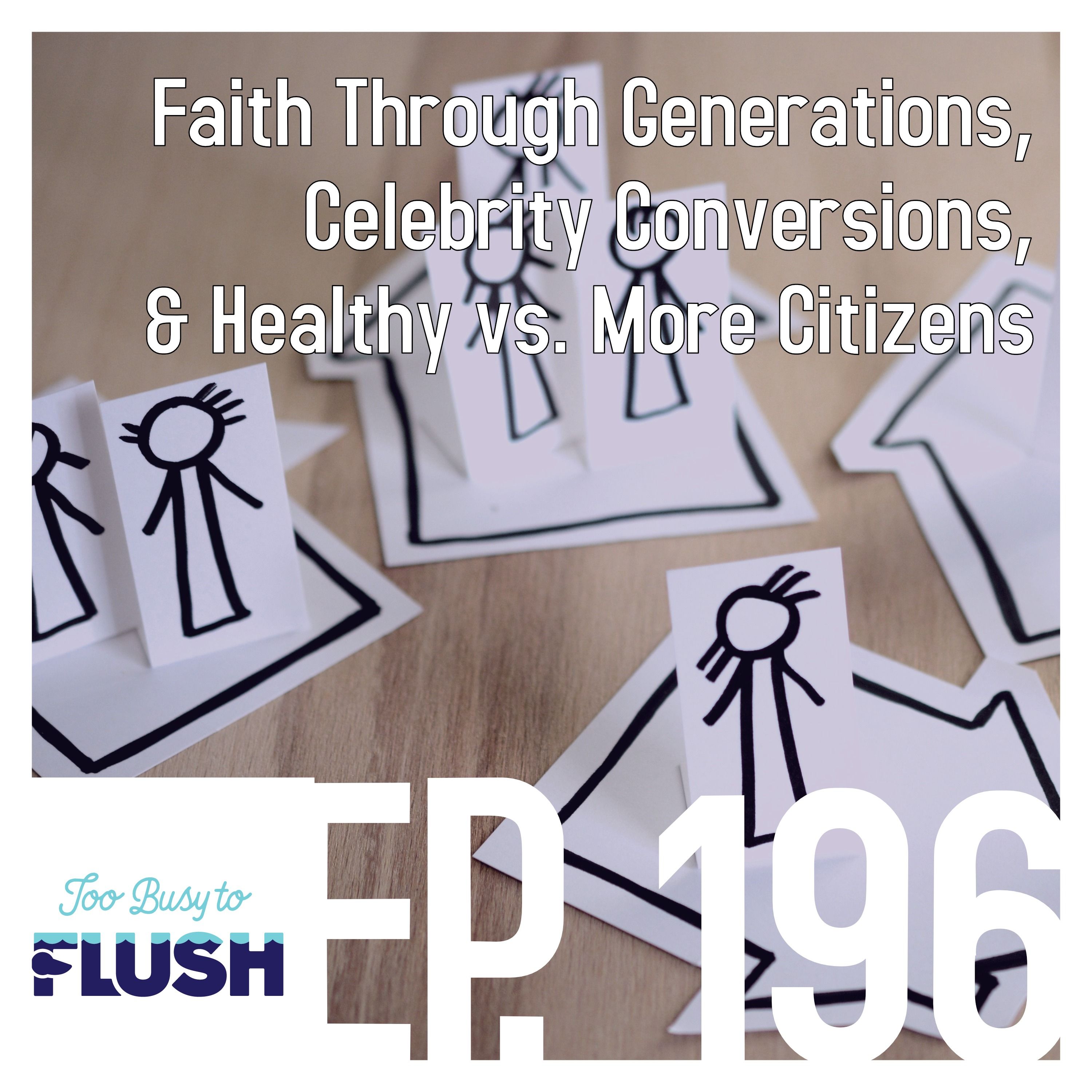 Faith Through Generations, Celebrity Conversions, & Healthy vs. More Citizens