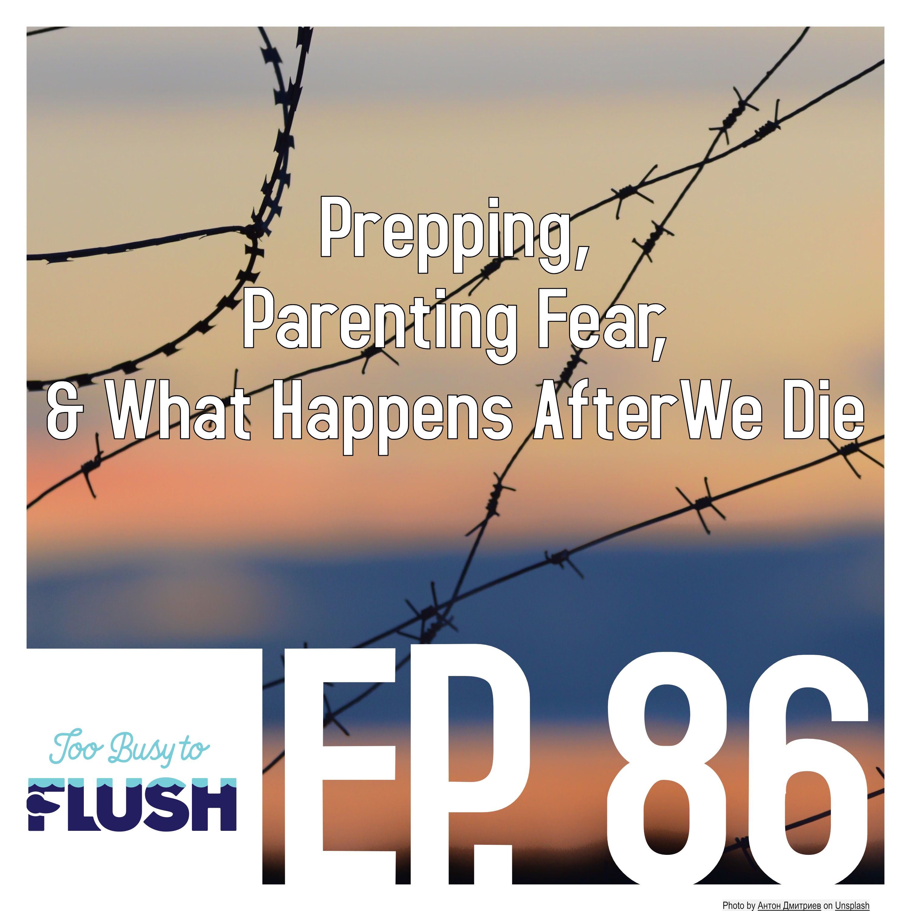 Prepping, Parenting Fear, & What Happens After We Die