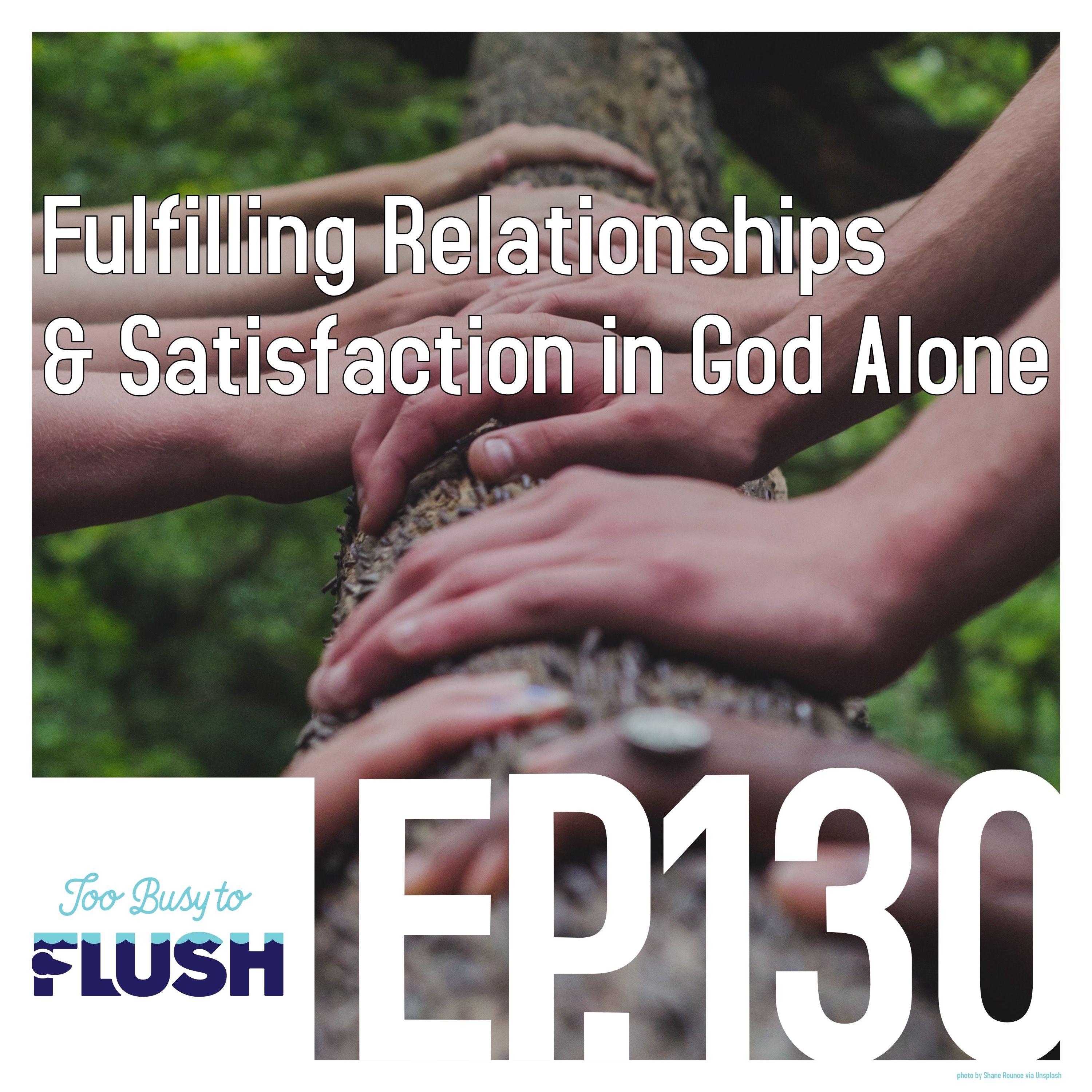 Fulfilling Relationships & Satisfaction in God Alone
