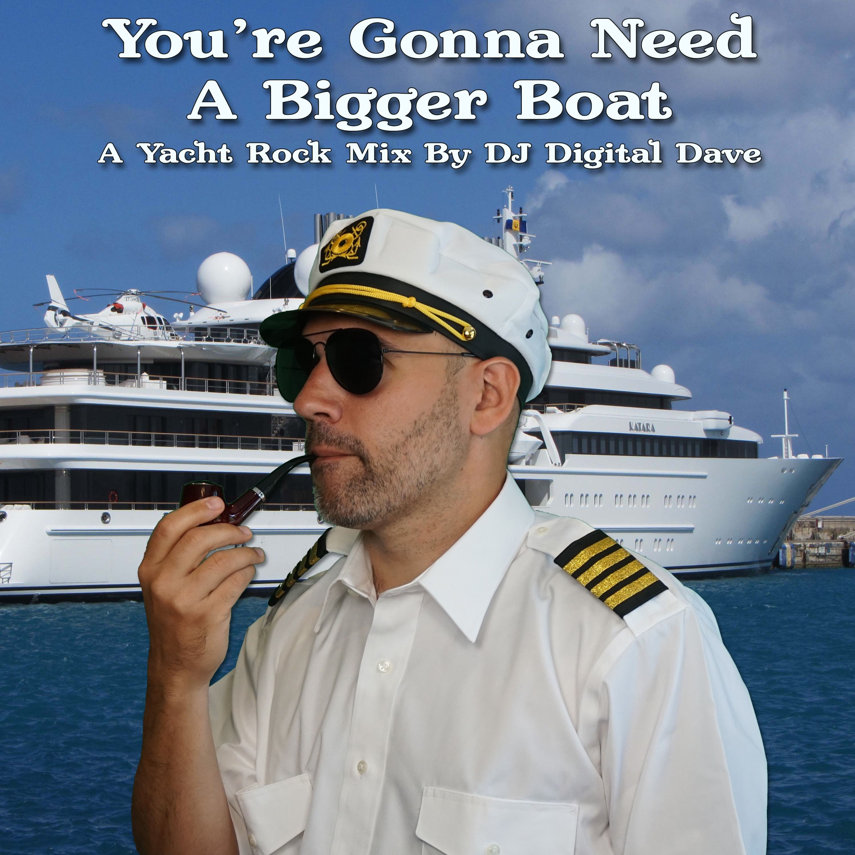 You're Gonna Need A Bigger Boat: A Yacht Rock Mix By DJ Digital Dave