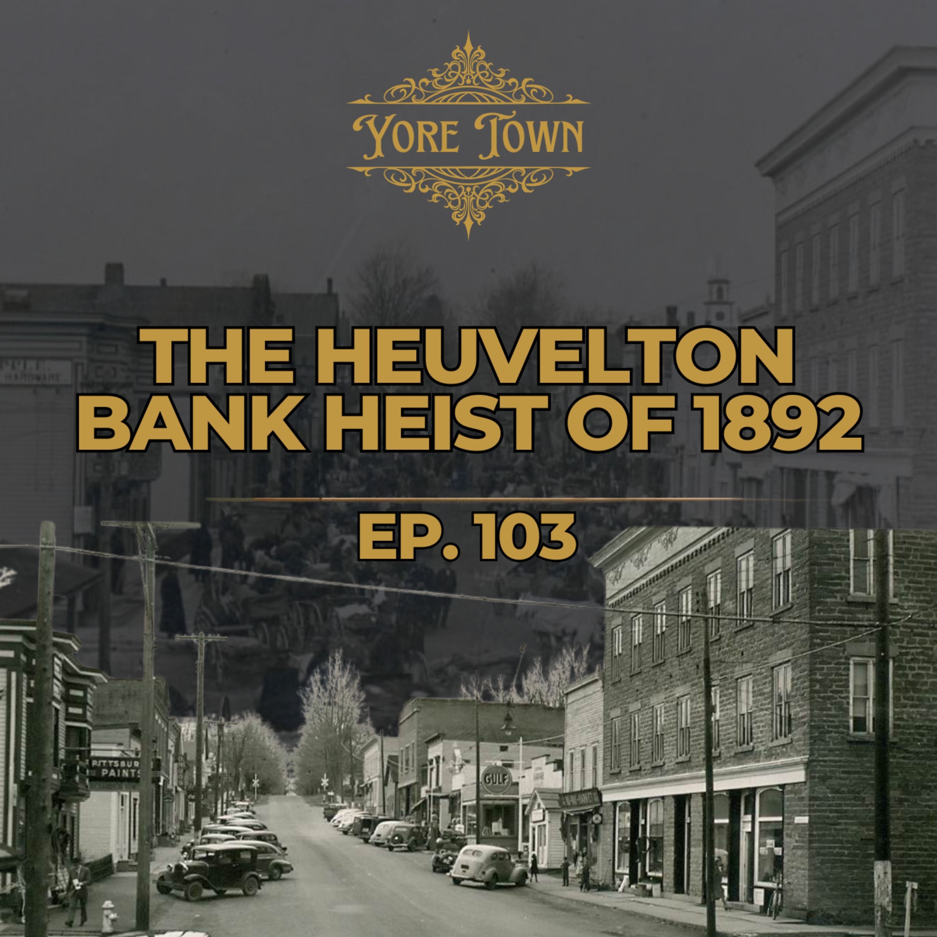 The Heuvelton Heist: A Mystery from 1892 | Yore Town Podcast Ep. 103
