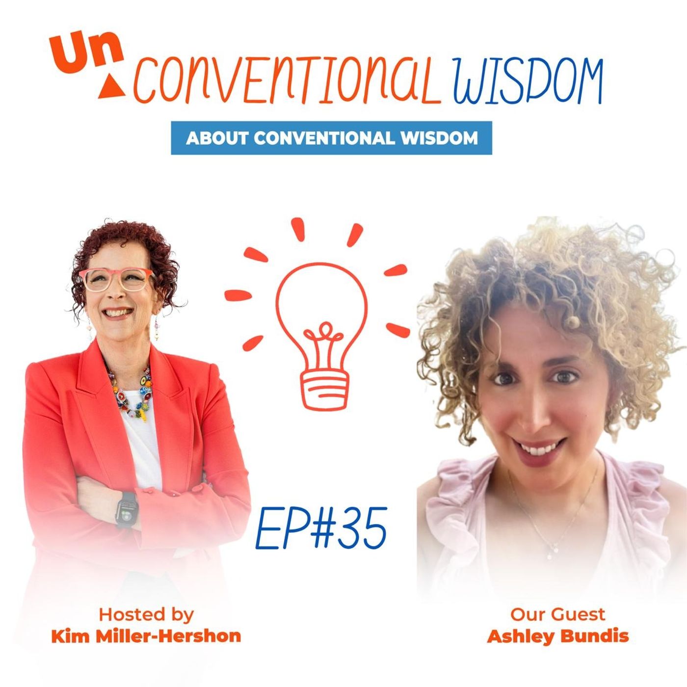 Unconventional Wisdom About Conventional Wisdom Podcast Episode Thirty Five with  Ashley Bundis