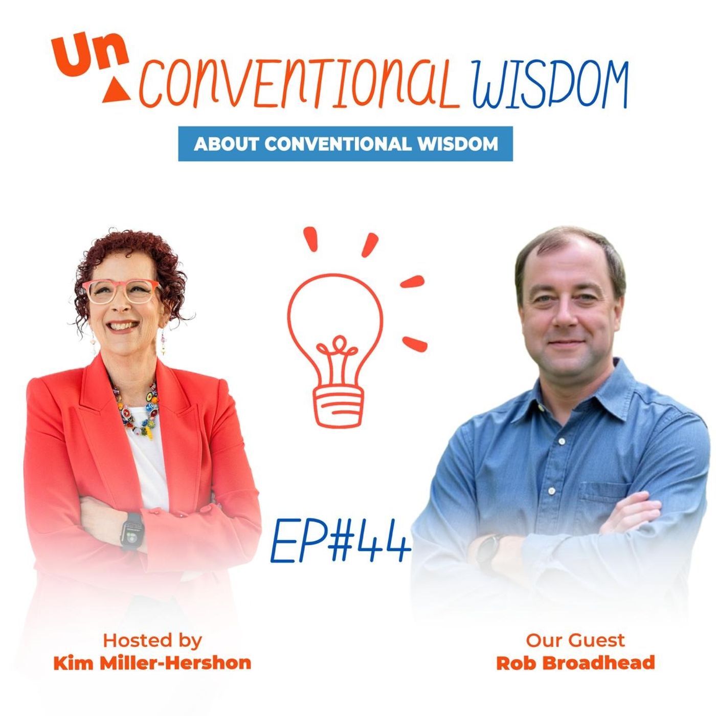 Unconventional Wisdom About Conventional Wisdom Podcast Episode Fourty Four with Rob Broadhead episode artwork