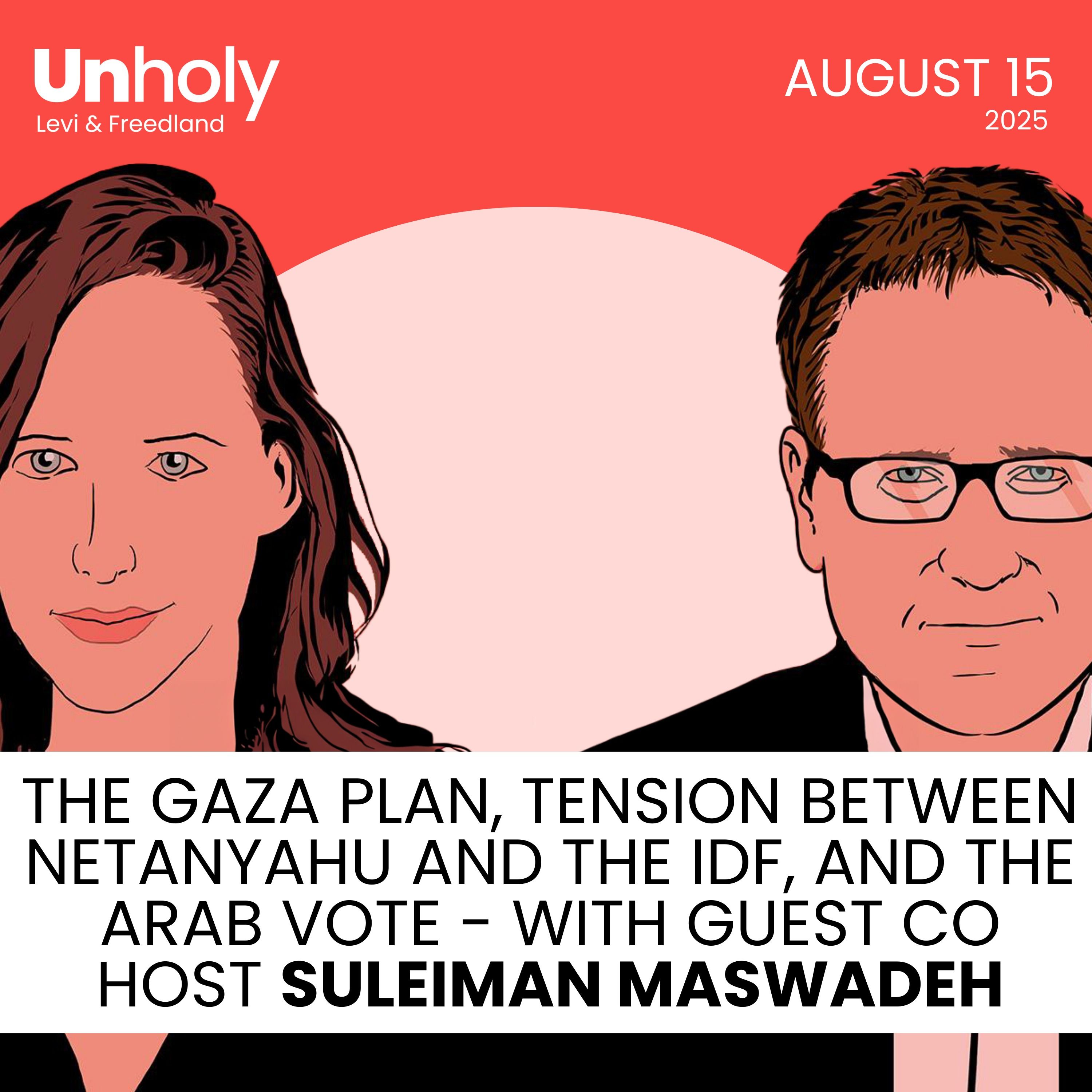 The Gaza Plan, tension between Netanyahu and the IDF, and the Arab vote – with co-host Suleiman Maswadeh and Nomi Kaltmann