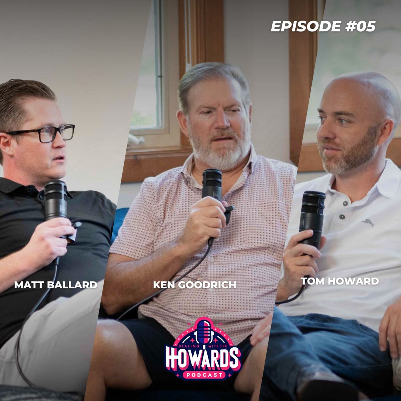 Dealing With The Howards: Episode #5 - Tom Howard, Ken Goodrich & Matt Ballard