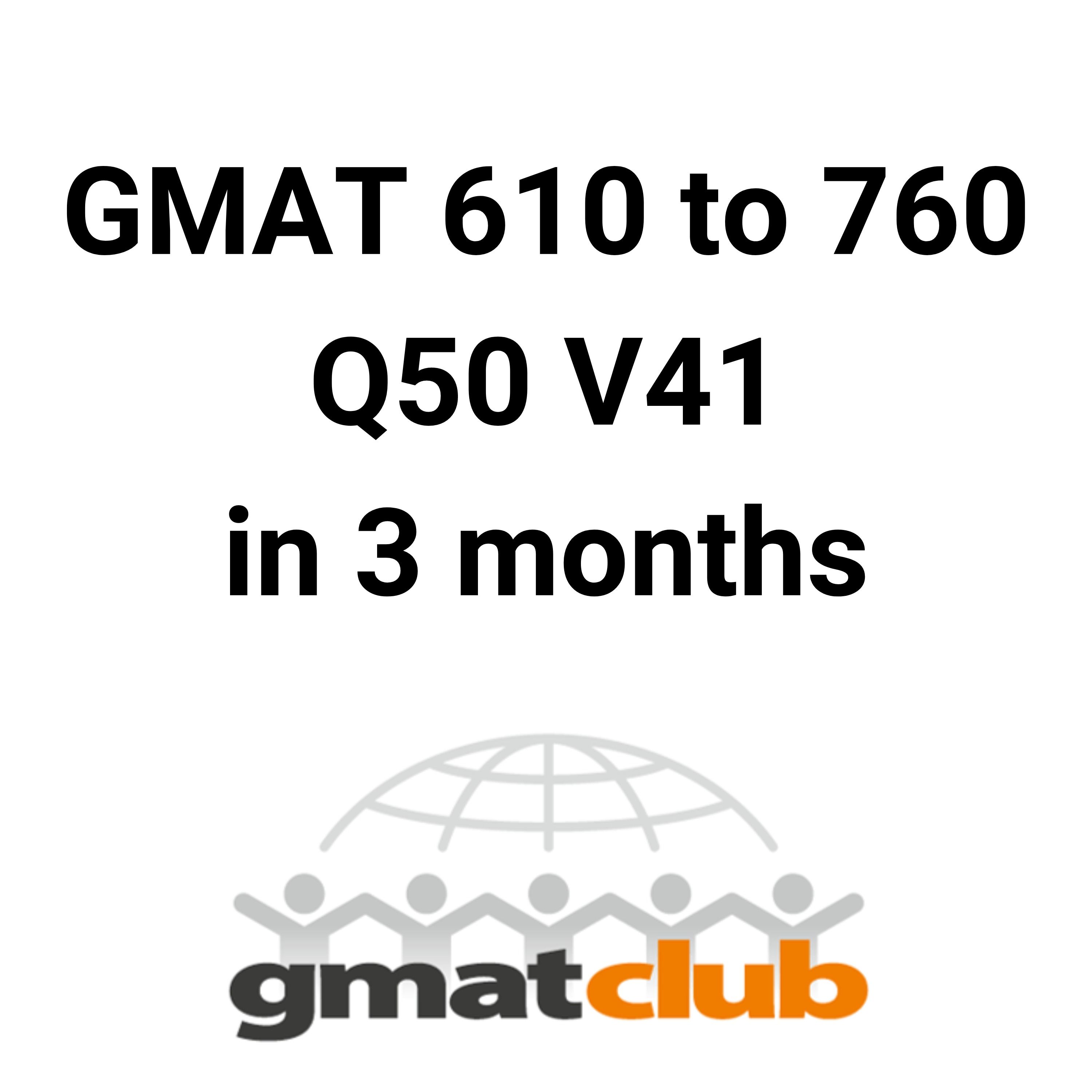 GMAT 610 to 760 in 3 months. Advice for getting a high GMAT score.