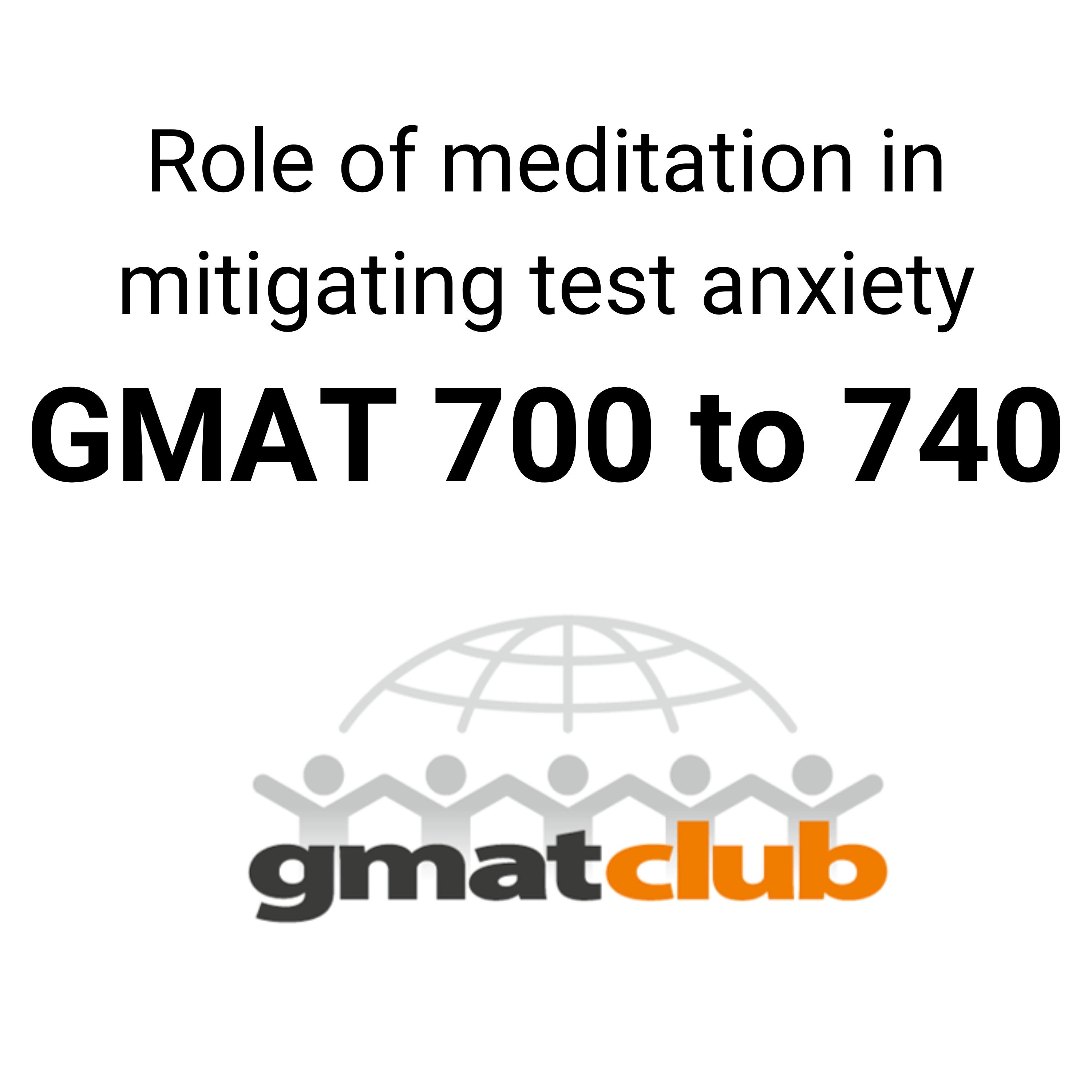 GMAT 700 to 740 Role of Mindfulness Meditation in Mitigating Test Anxiety