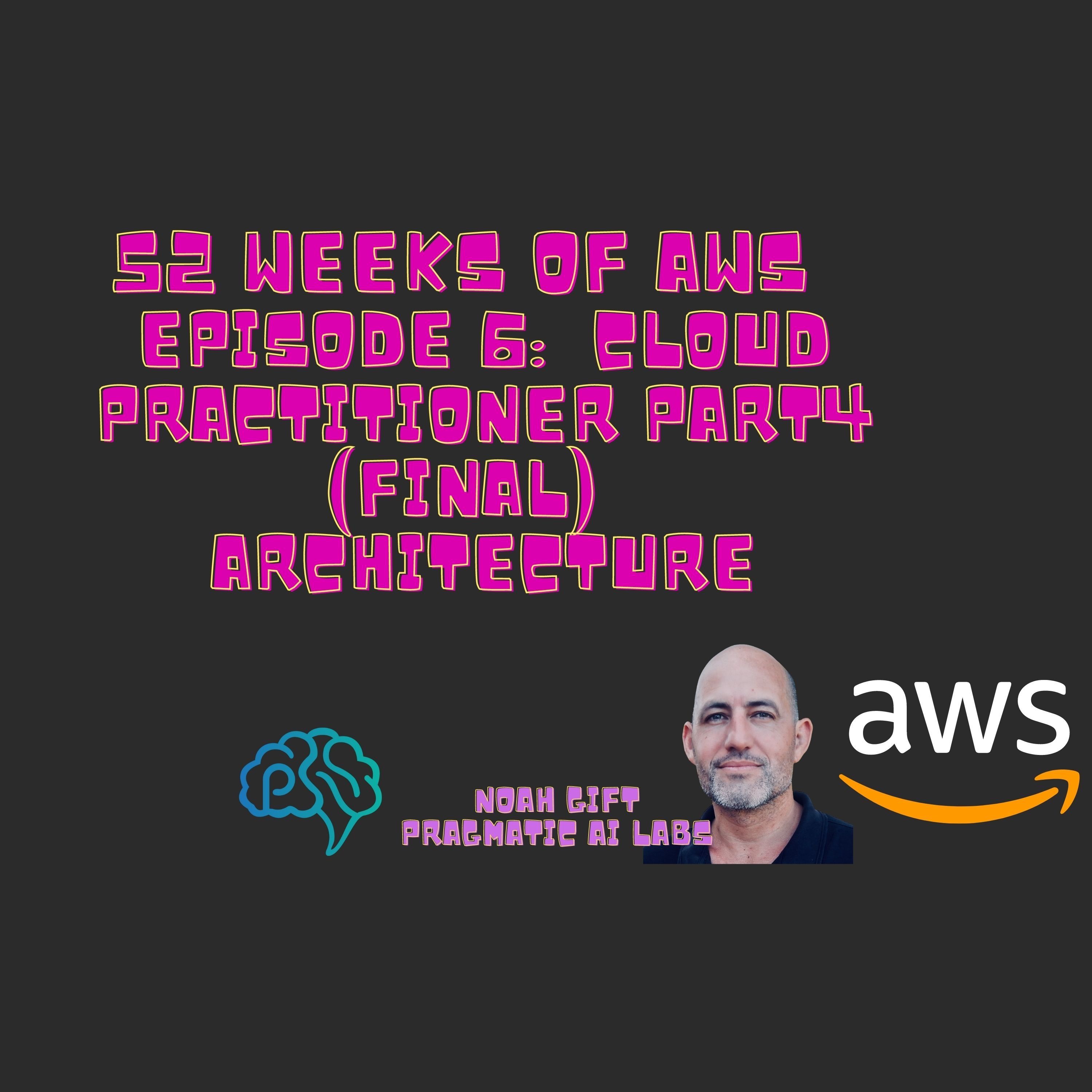 52 Weeks of AWS Episode 6: Cloud Practitioner Part4 Final
